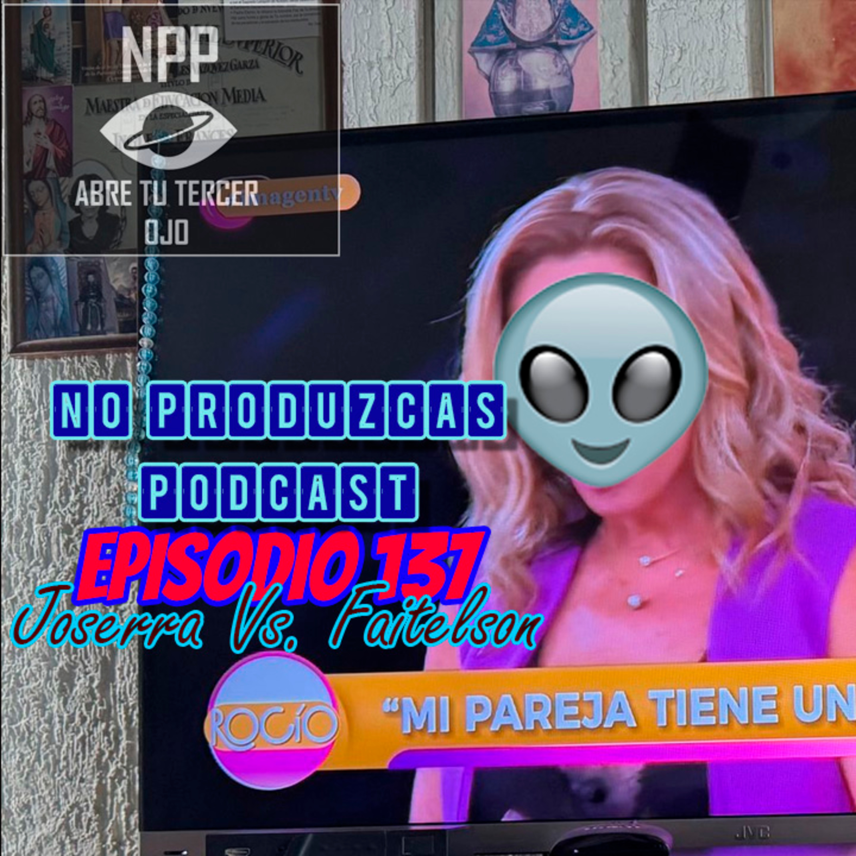 NO PRODUZCAS PODCAST - 137 JOSERRA VS FAITELSON episode artwork