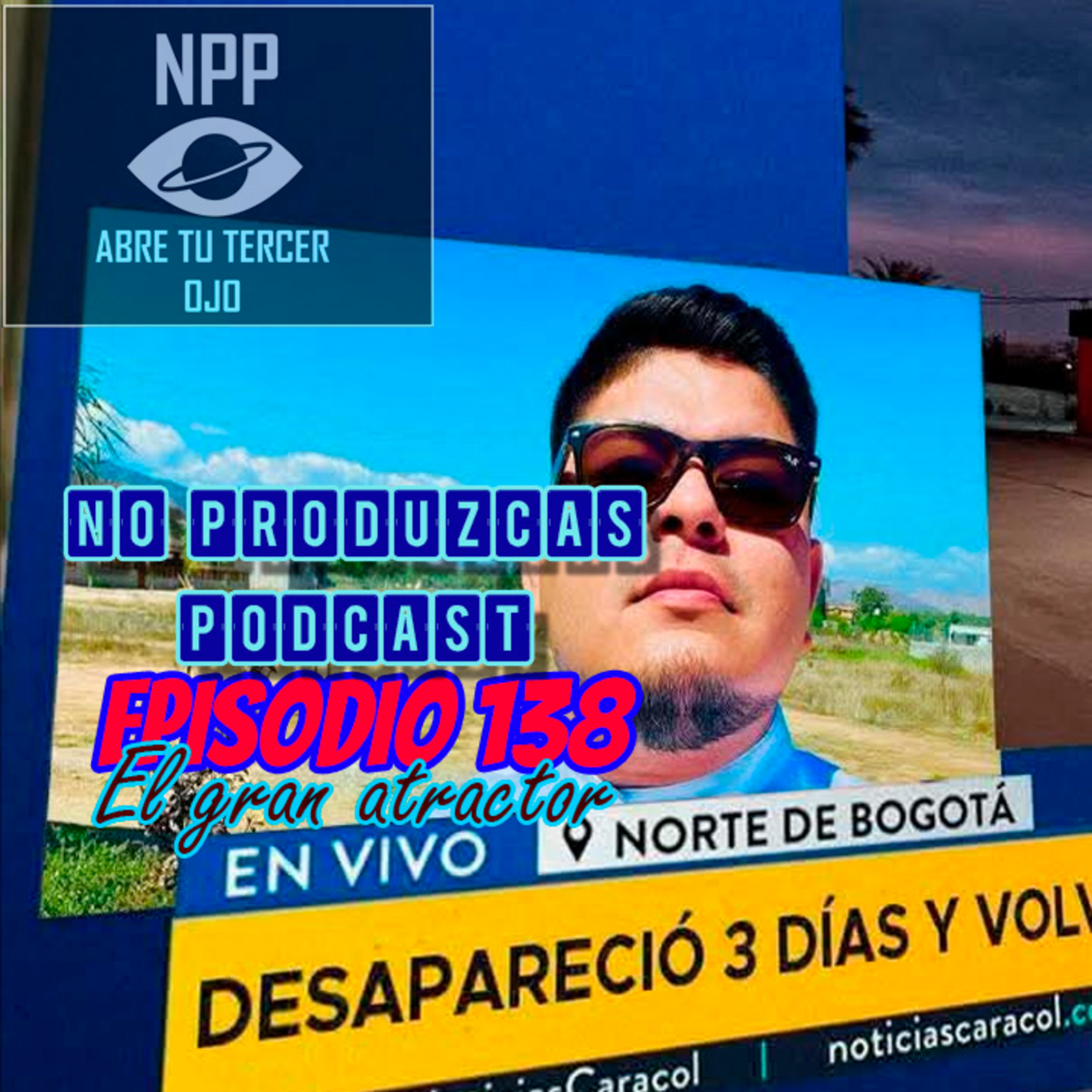 NO PRODUZCAS PODCAST - 138 EL GRAN ATRACTOR episode artwork
