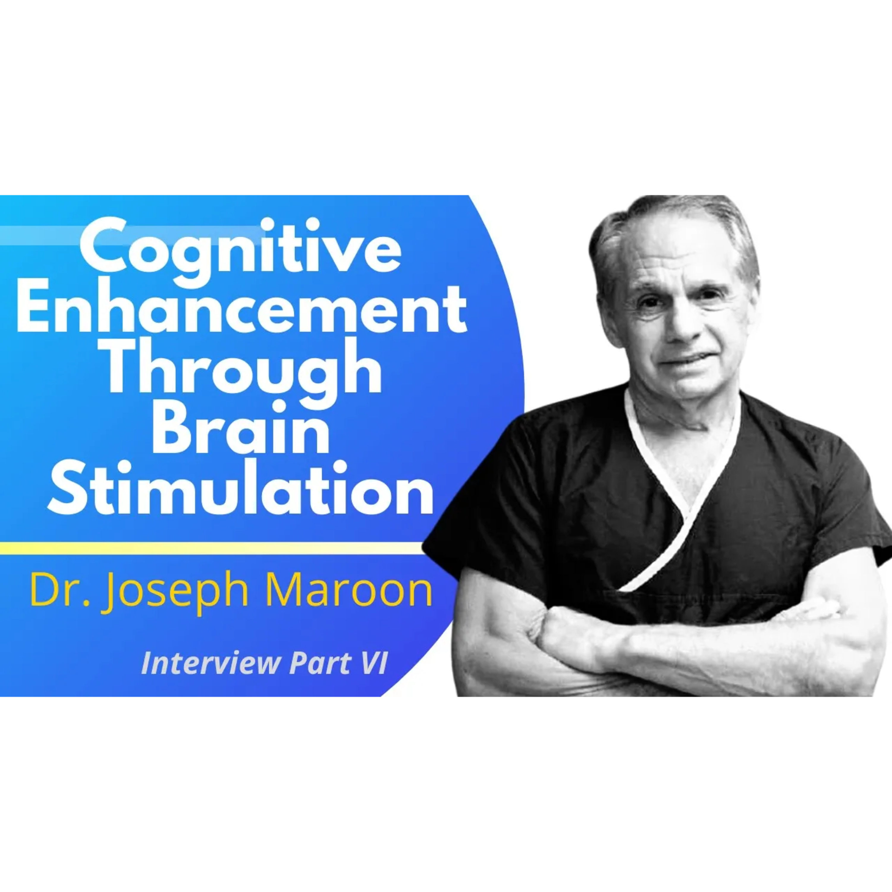 Cognitive Enhancement Through Brain Stimulation | Dr Joseph Maroon Interview Ep 6/6 episode artwork