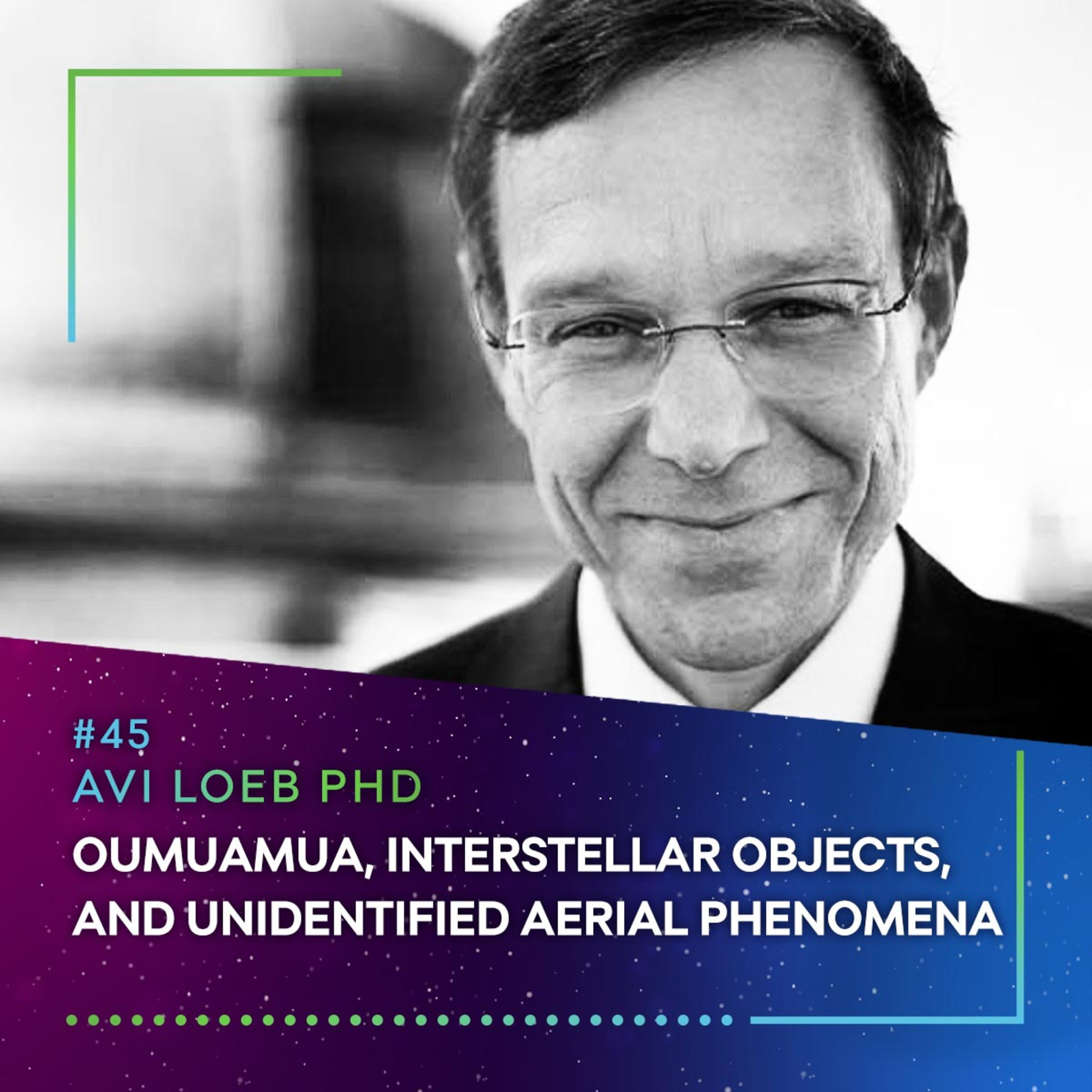 Avi Loeb PHD - OUMUAMUA, INTERSTELLAR OBJECTS AND UNIDENTIFIED AERIAL PHENOMENA (UAP) episode artwork