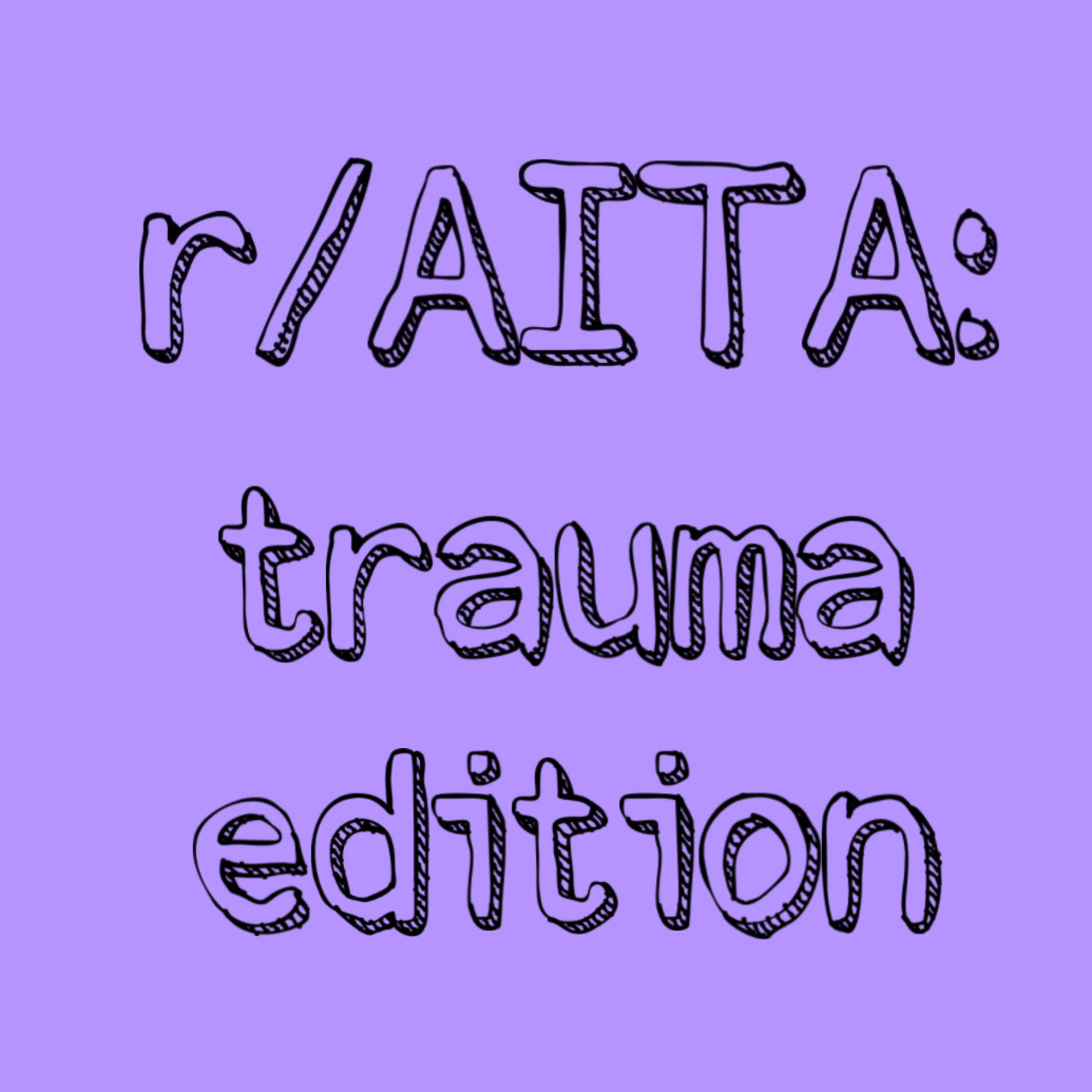 r/AmITheAsshole: trauma edition episode artwork