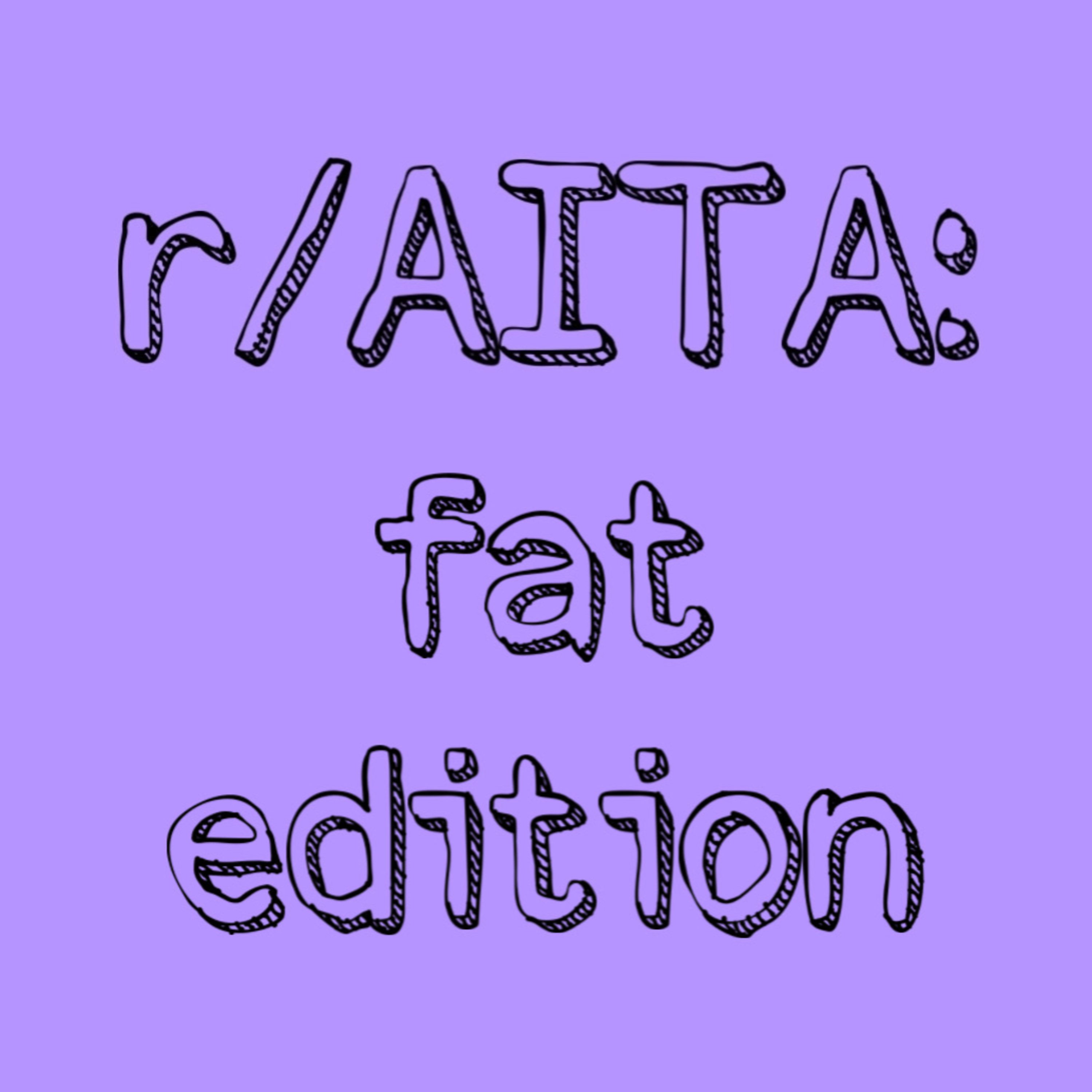 r/AmITheAsshole: fat edition episode artwork