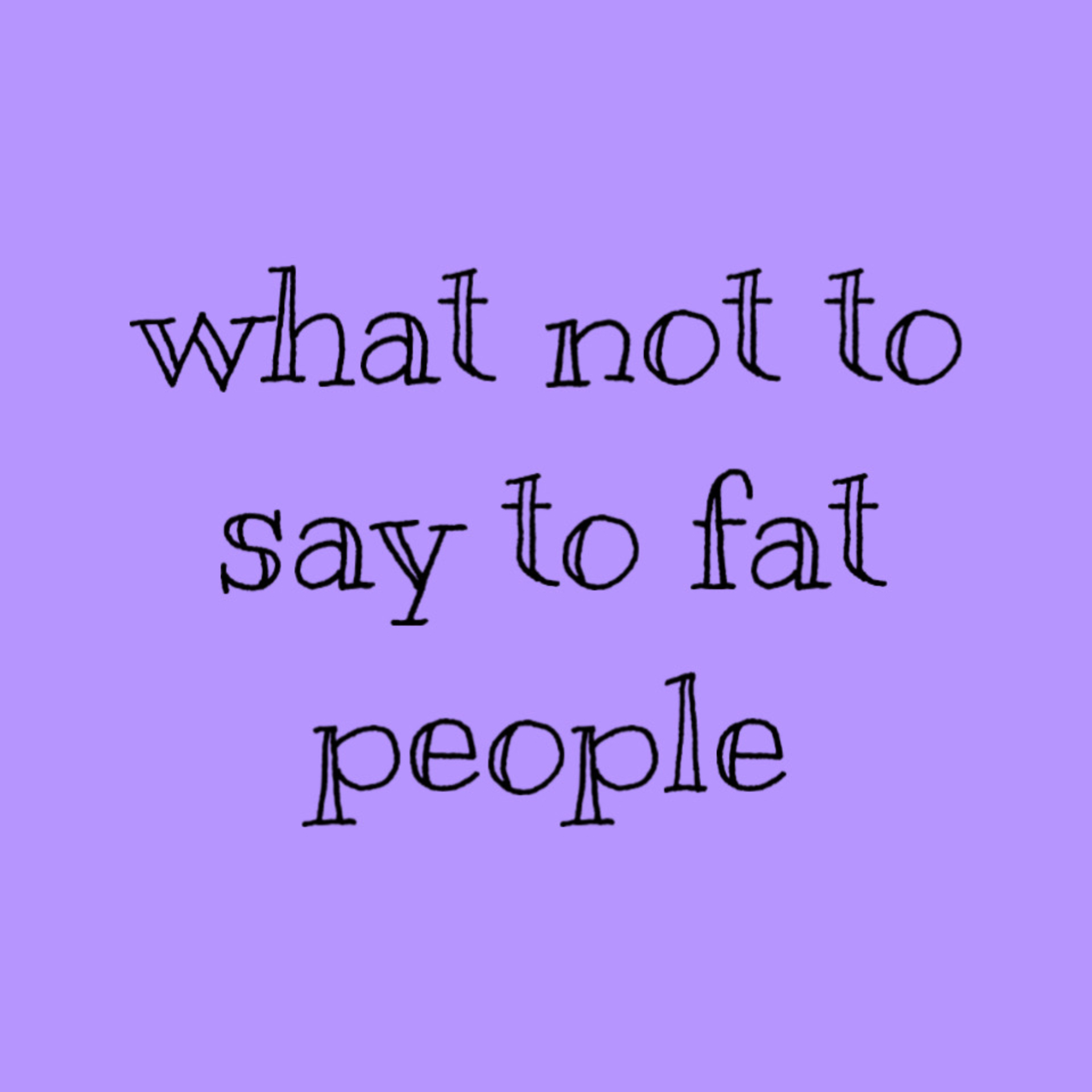 13 things not to say to fat people episode artwork