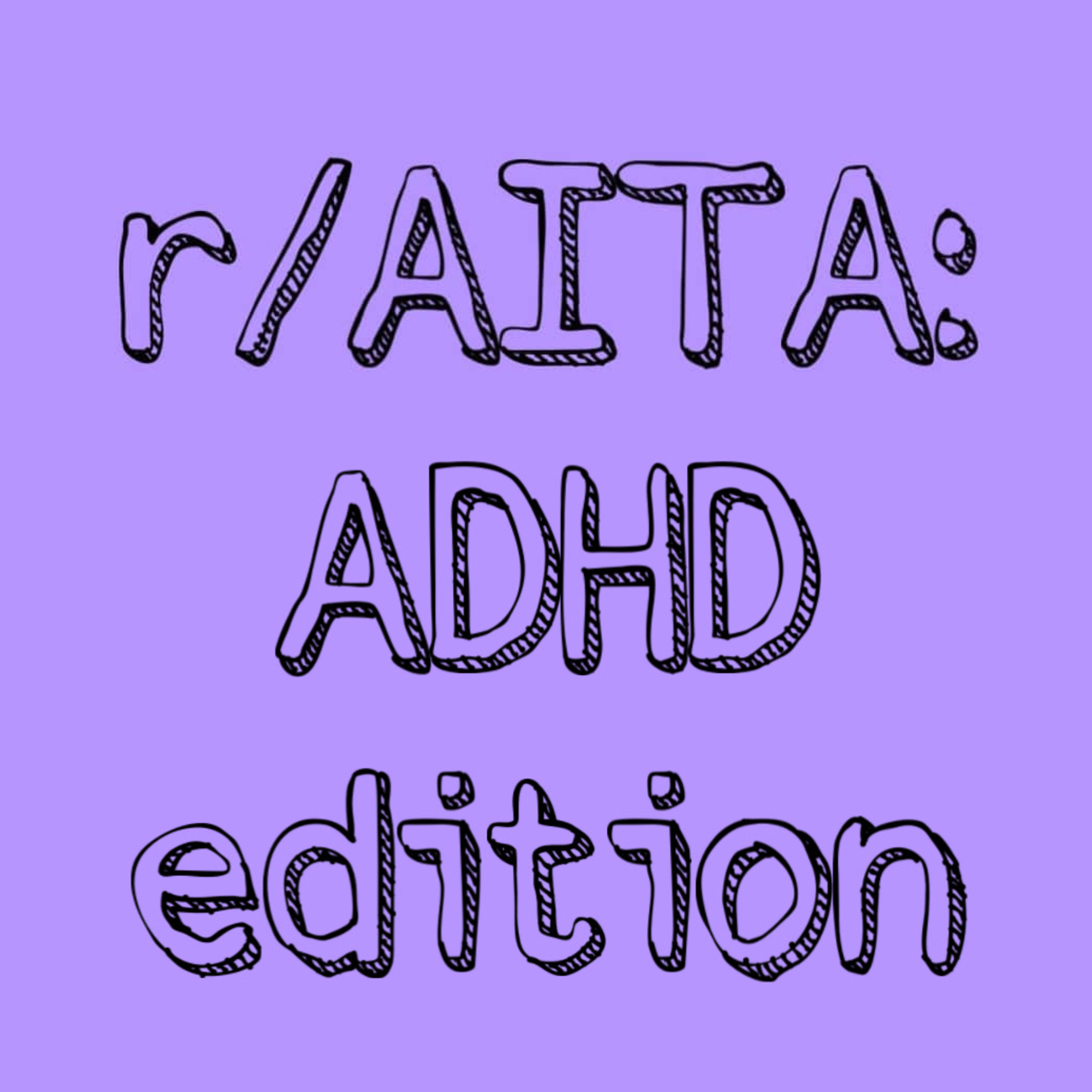 r/AmITheAsshole: ADHD edition episode artwork