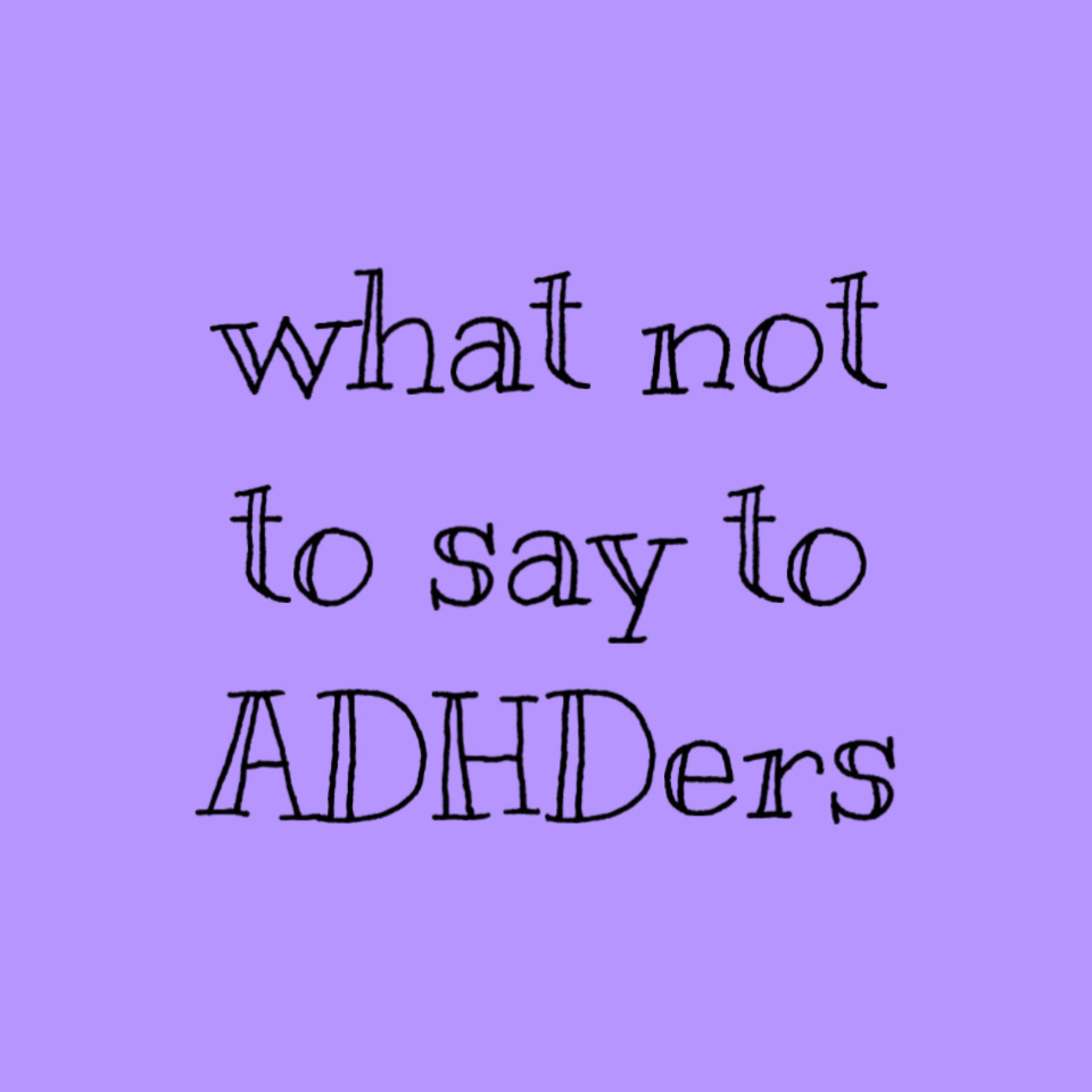 10 things not to say to ADHDers  episode artwork