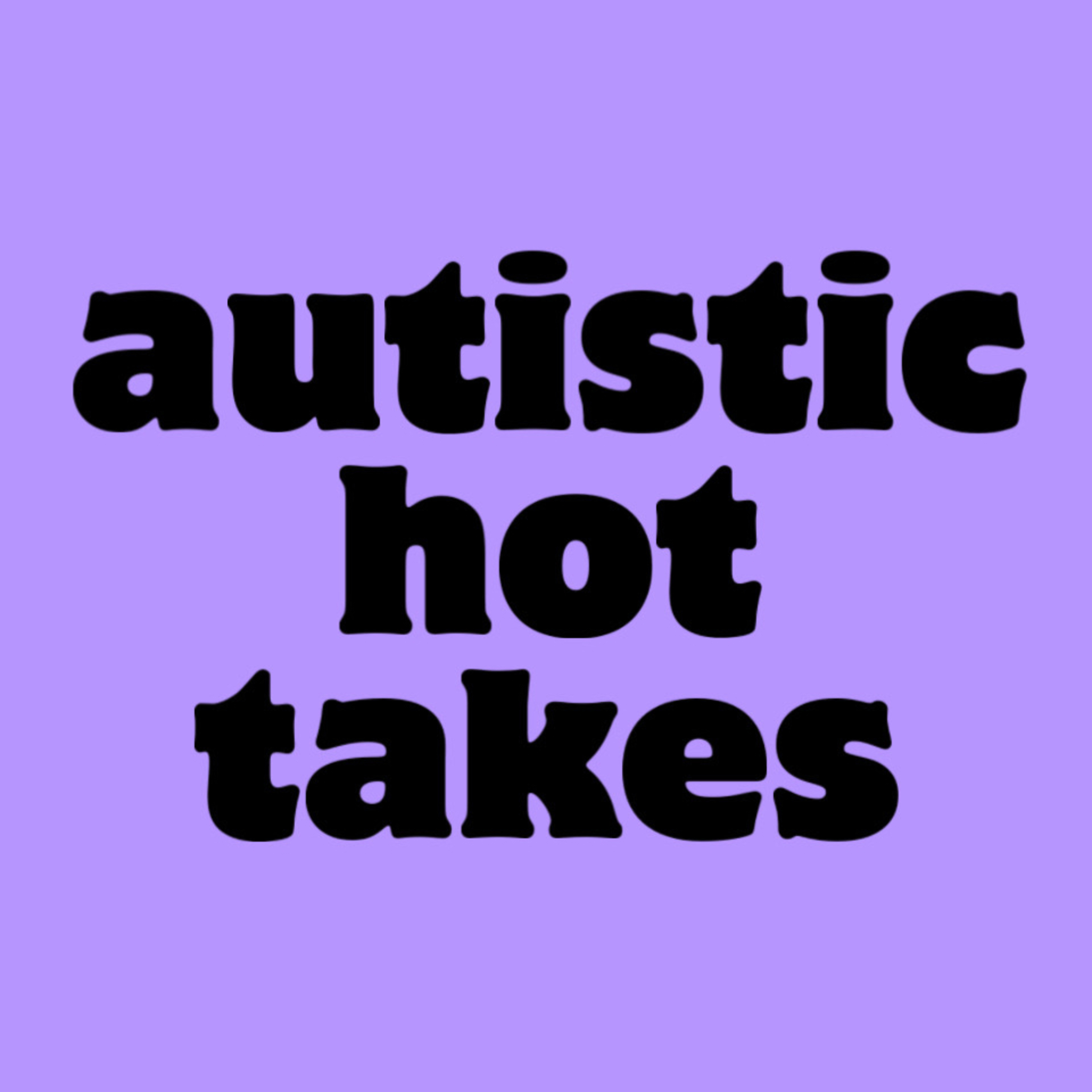 my autistic hot takes episode artwork