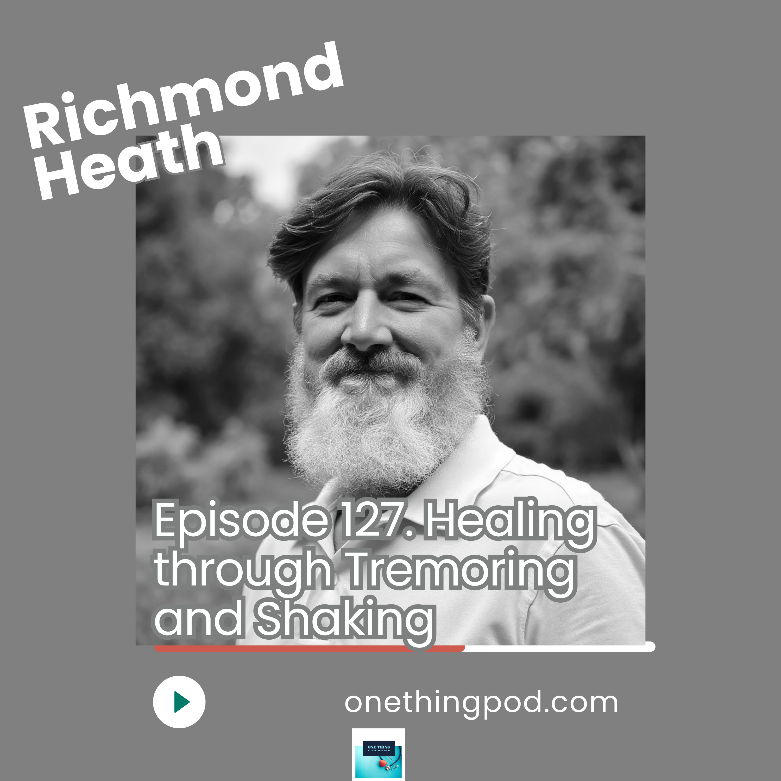Episode 126: From Trauma to Tranquility: The Science of Shaking with Richmond Heath