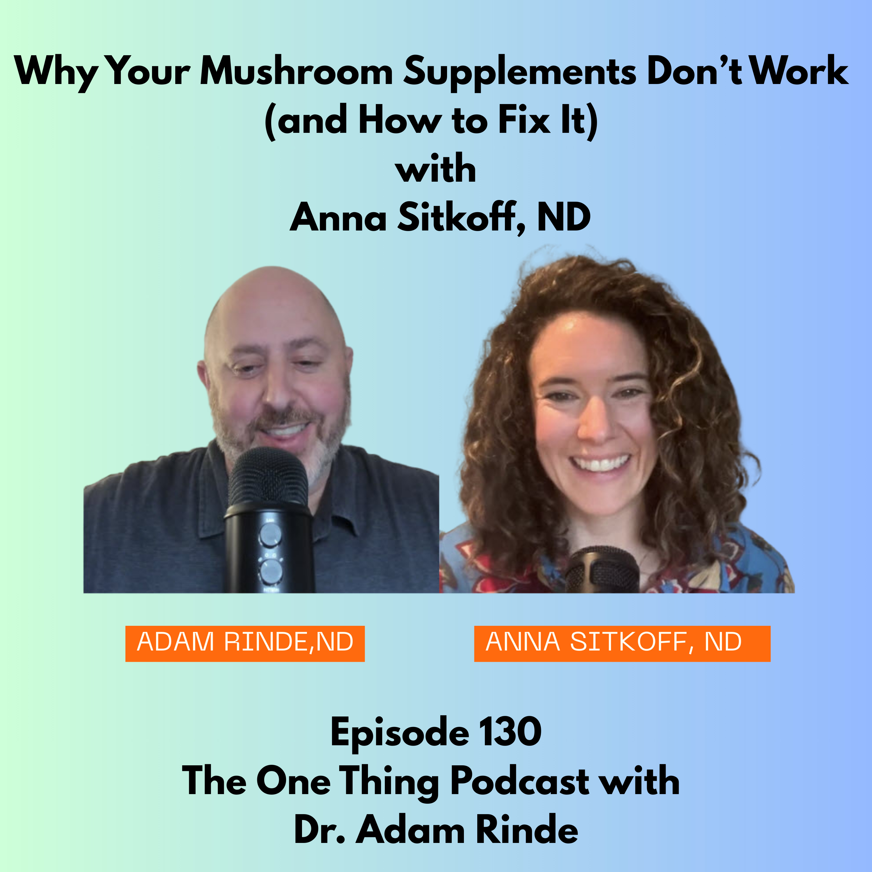 Episode 130 : Why Your Mushroom Supplements Don’t Work (and How to Fix It) with  Anna Sitkoff, ND