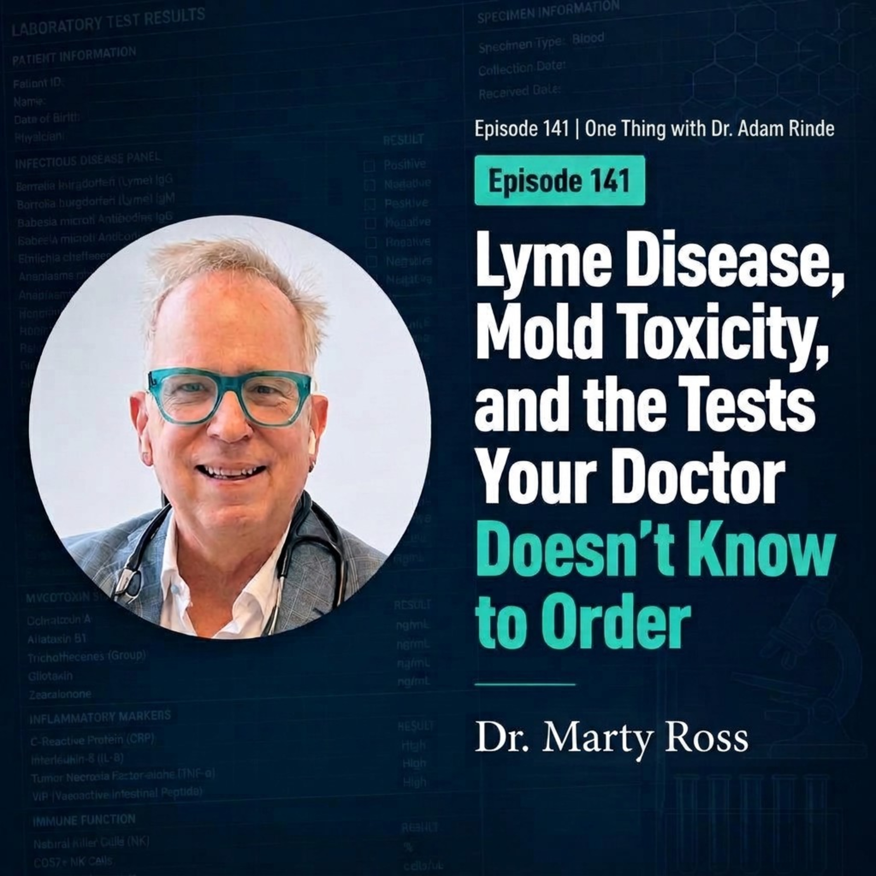 Episode 141|Lyme Disease, Mold Toxicity, and the Tests Your Doctor Doesn't Know to Order.|Dr. Marty Ross