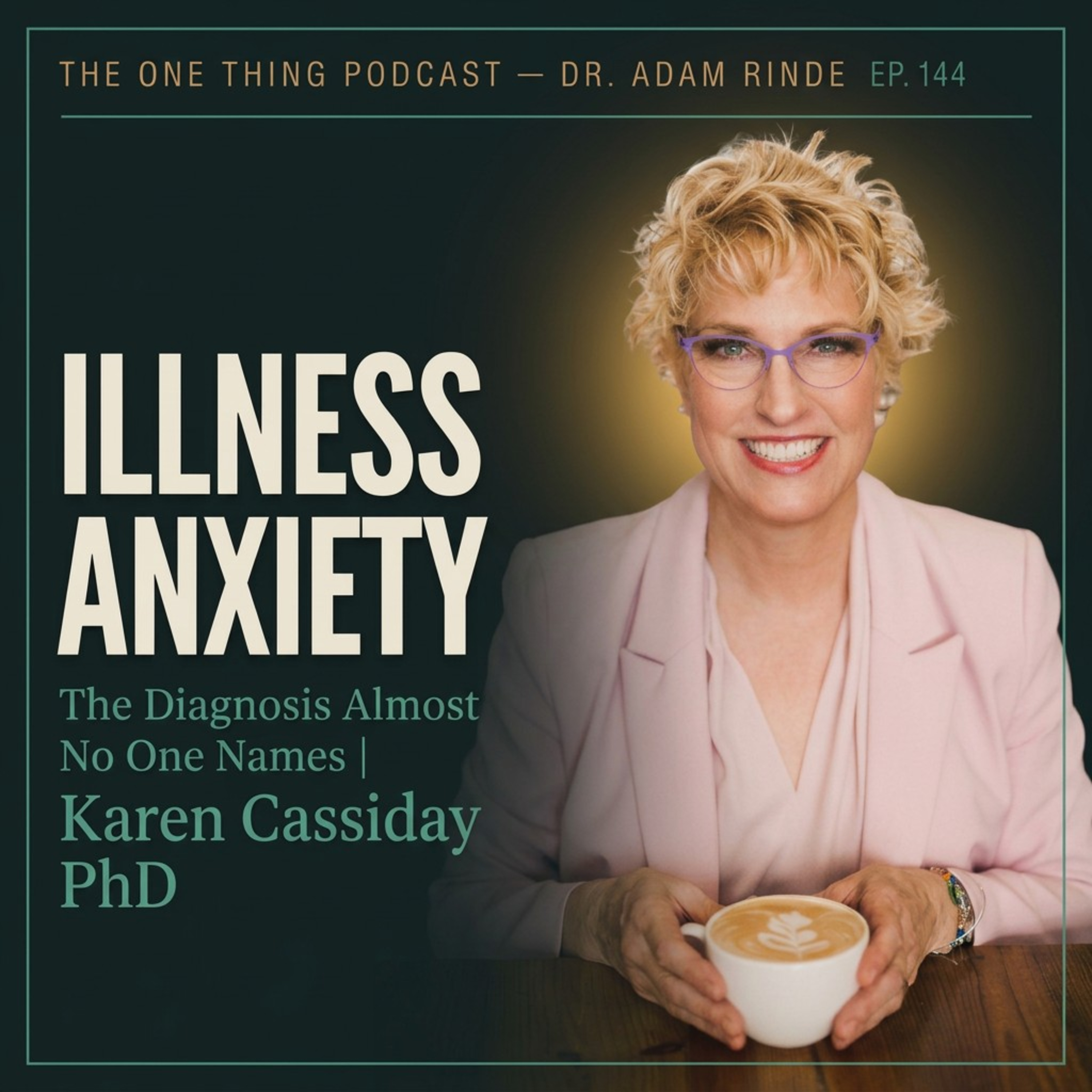 Episode 144| Illness Anxiety — The Diagnosis Almost No One Names| Karen Cassiday PhD