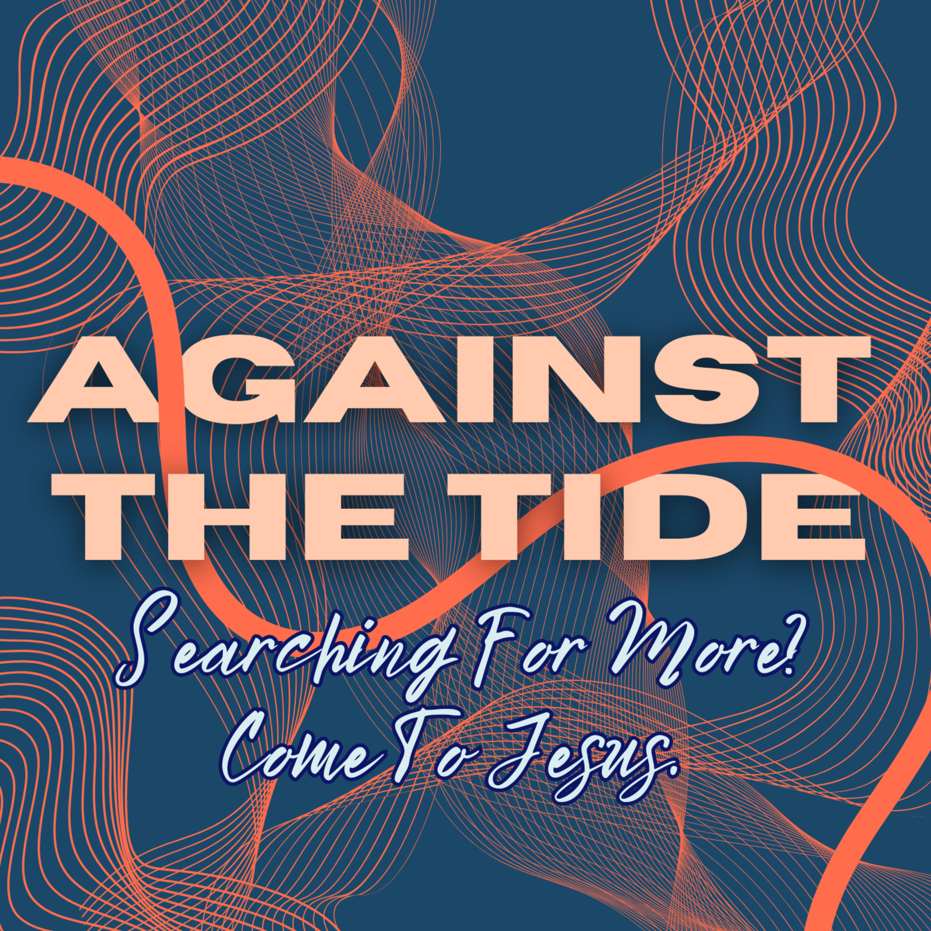 Searching for more? Jesus satisfies - Against The Tide - John 4:5-14
