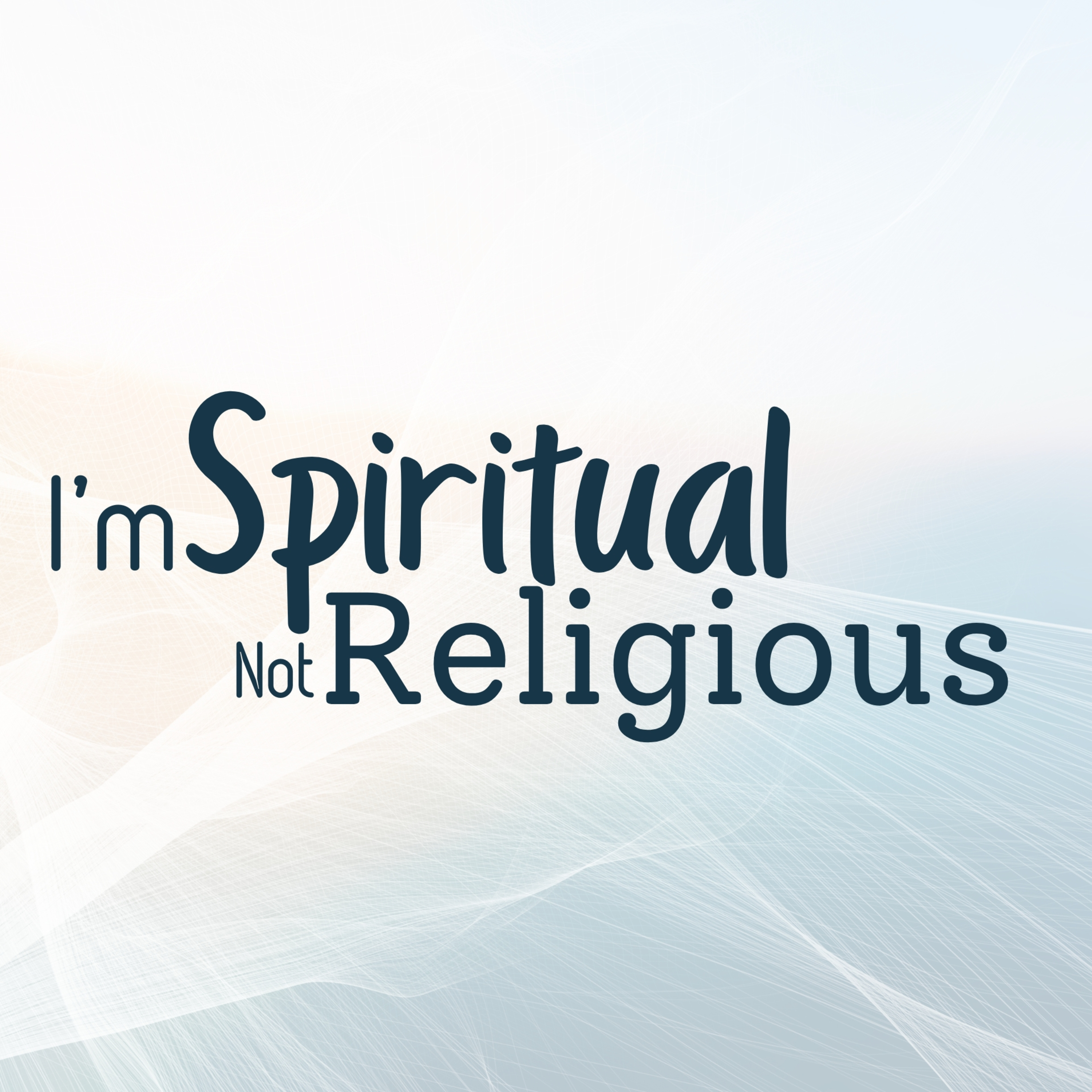 E338: I'm Spiritual Not Religious E338: I'm Spiritual Not Religious