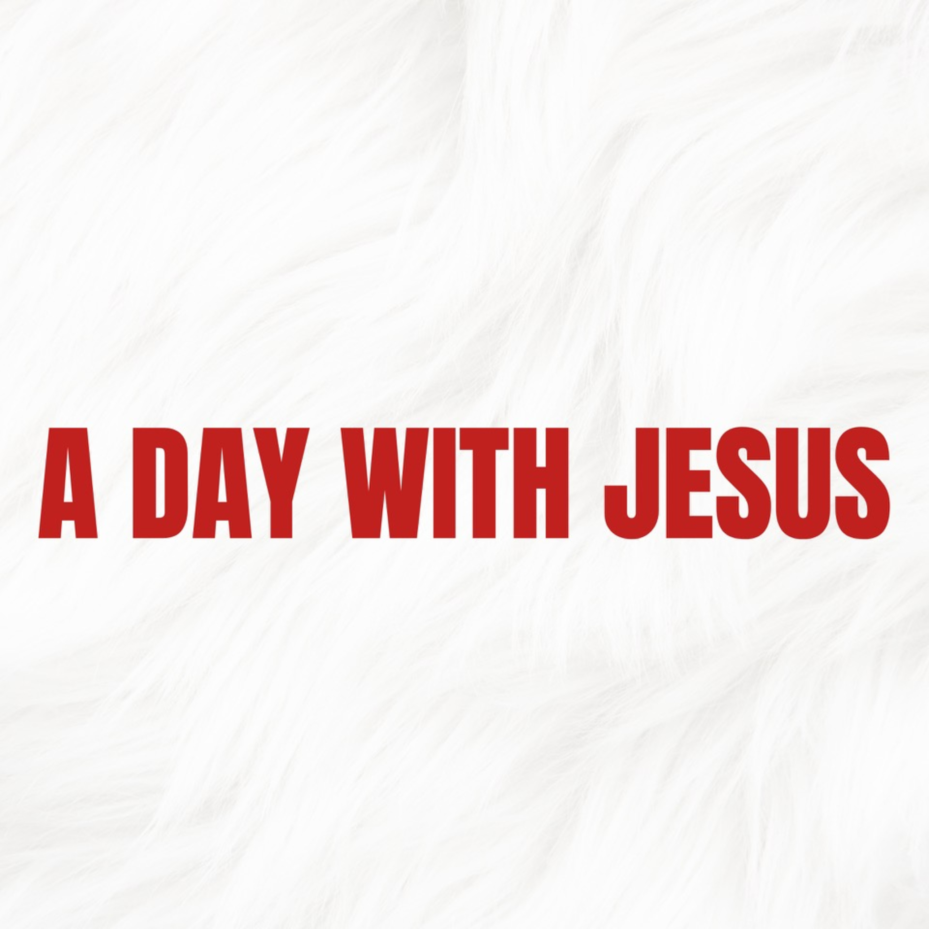 E349: A Day with Jesus