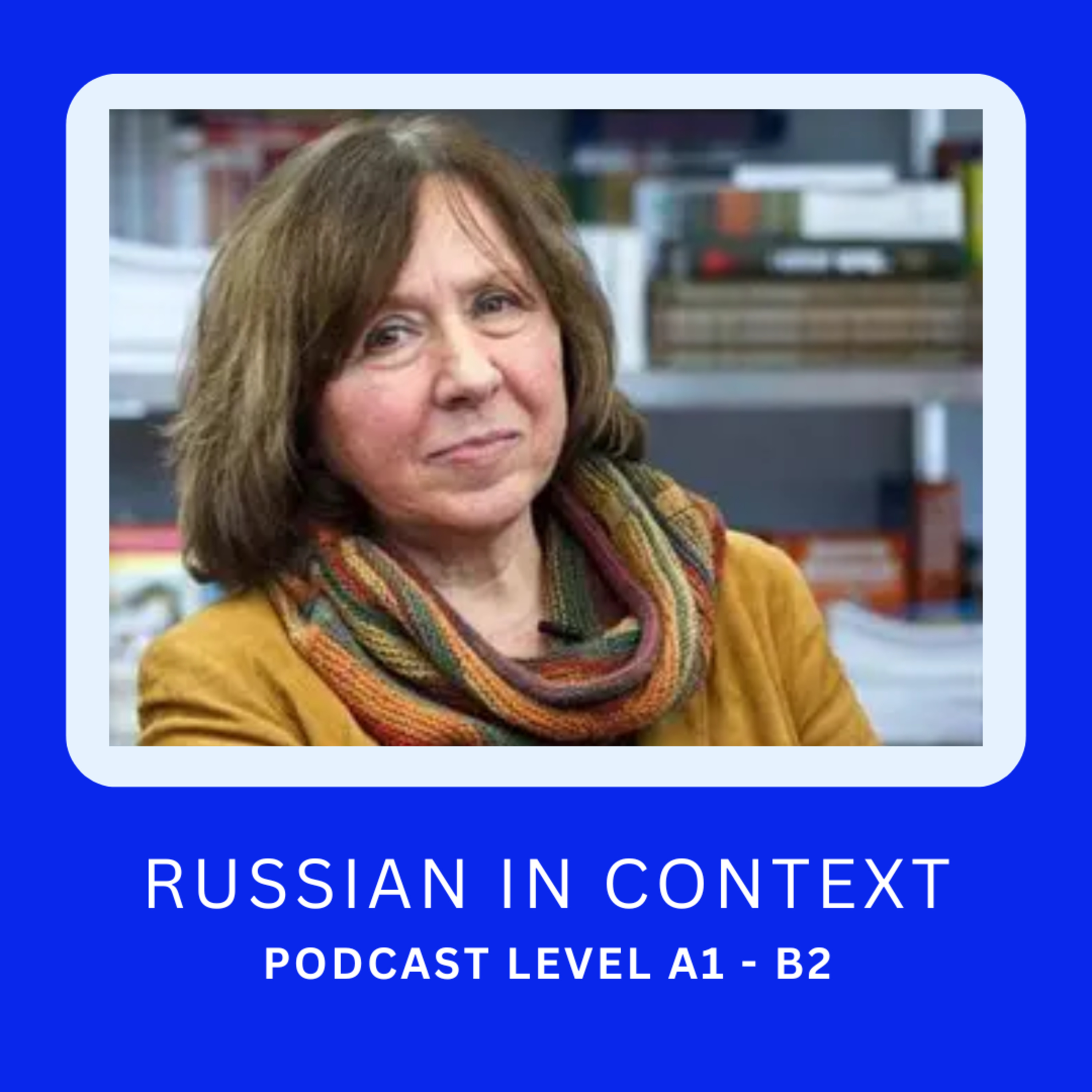 164. Advanced Russian Podcast – Svetlana Alexievich - Светлана Алексиевич — её жизнь и книги