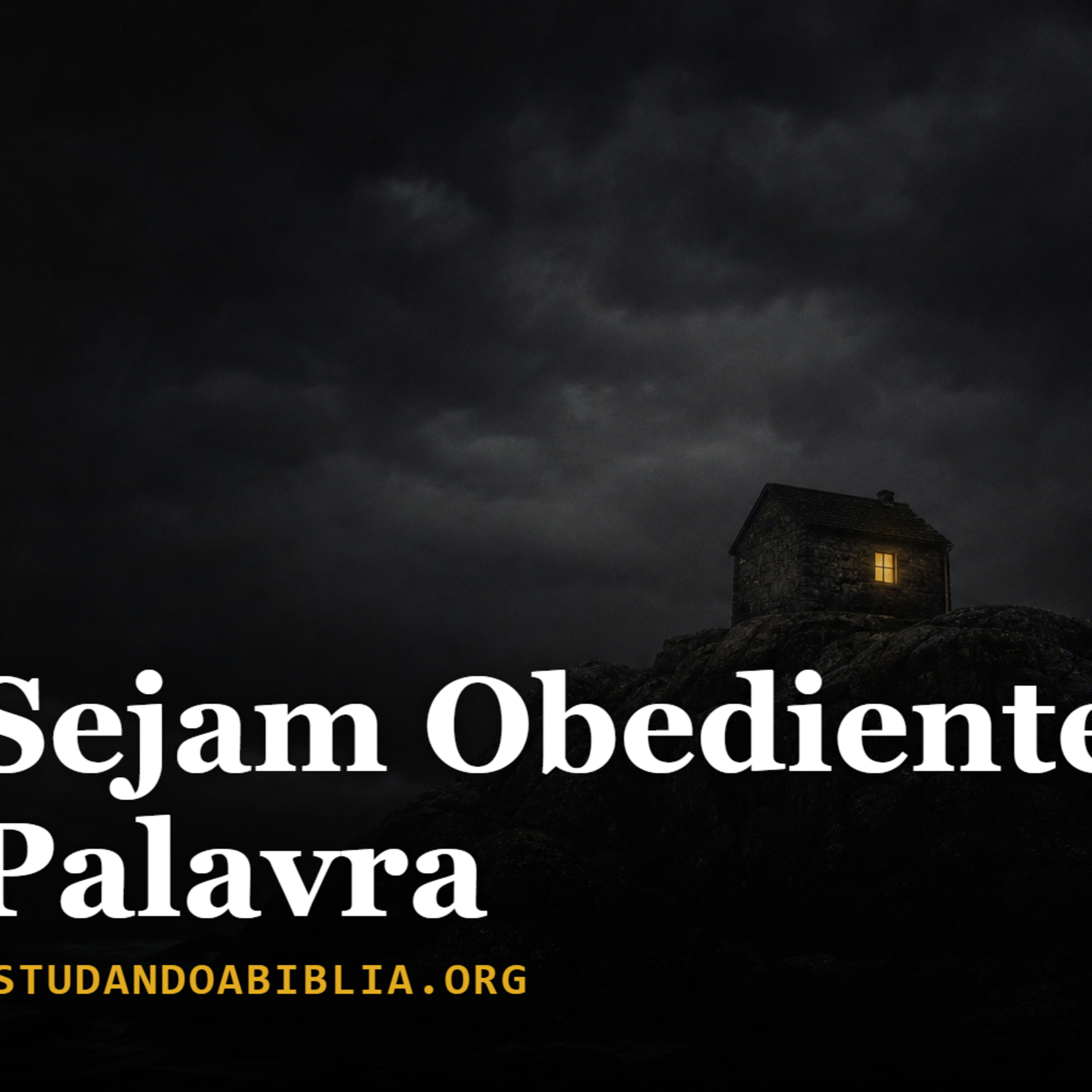 Dia 7: Ouvir e Praticar, a casa sobre a rocha (Mateus 7:24-27)
