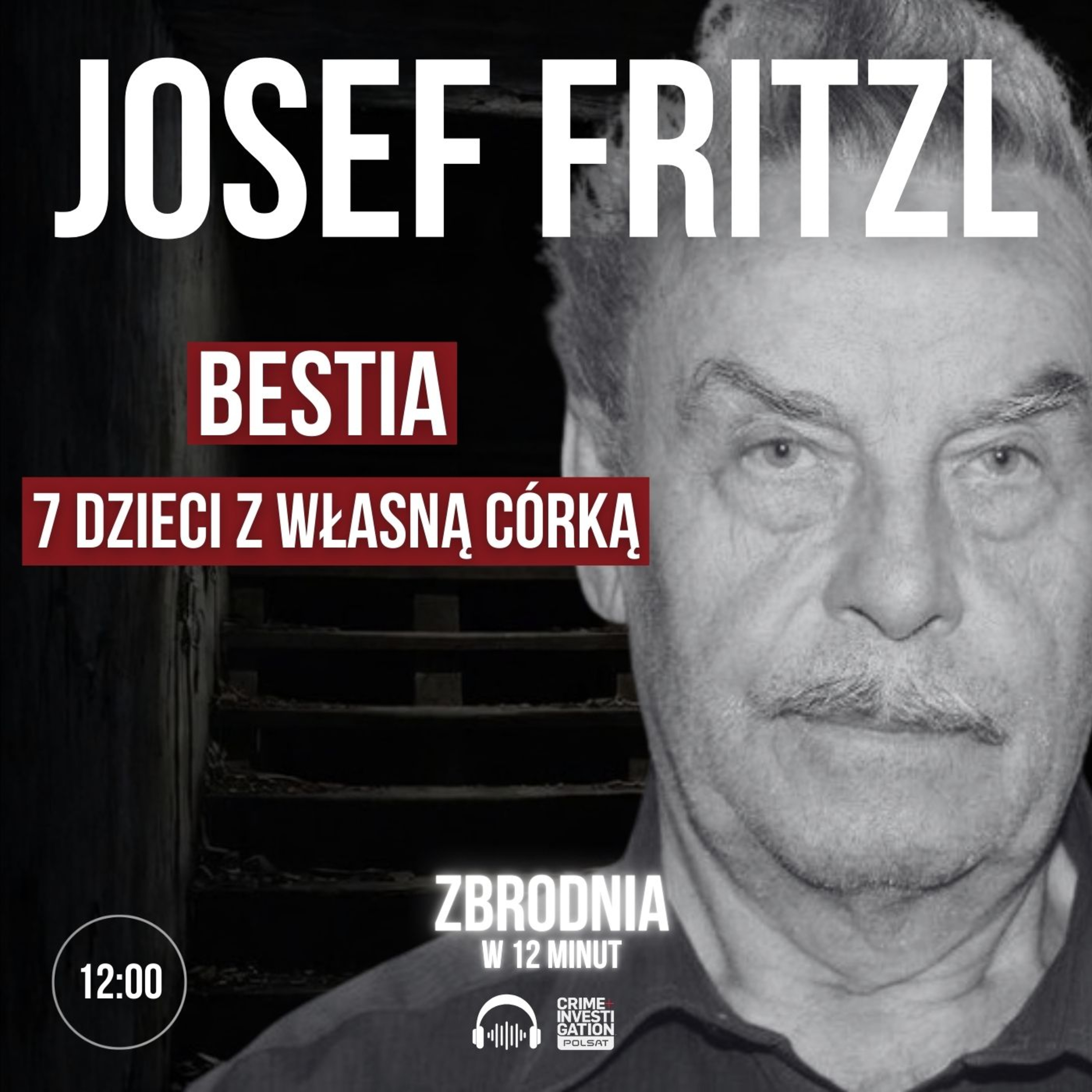 🎙 24 lata w piwnicy. Zwyrodnialec Joseph Fritzl | PODCAST episode artwork