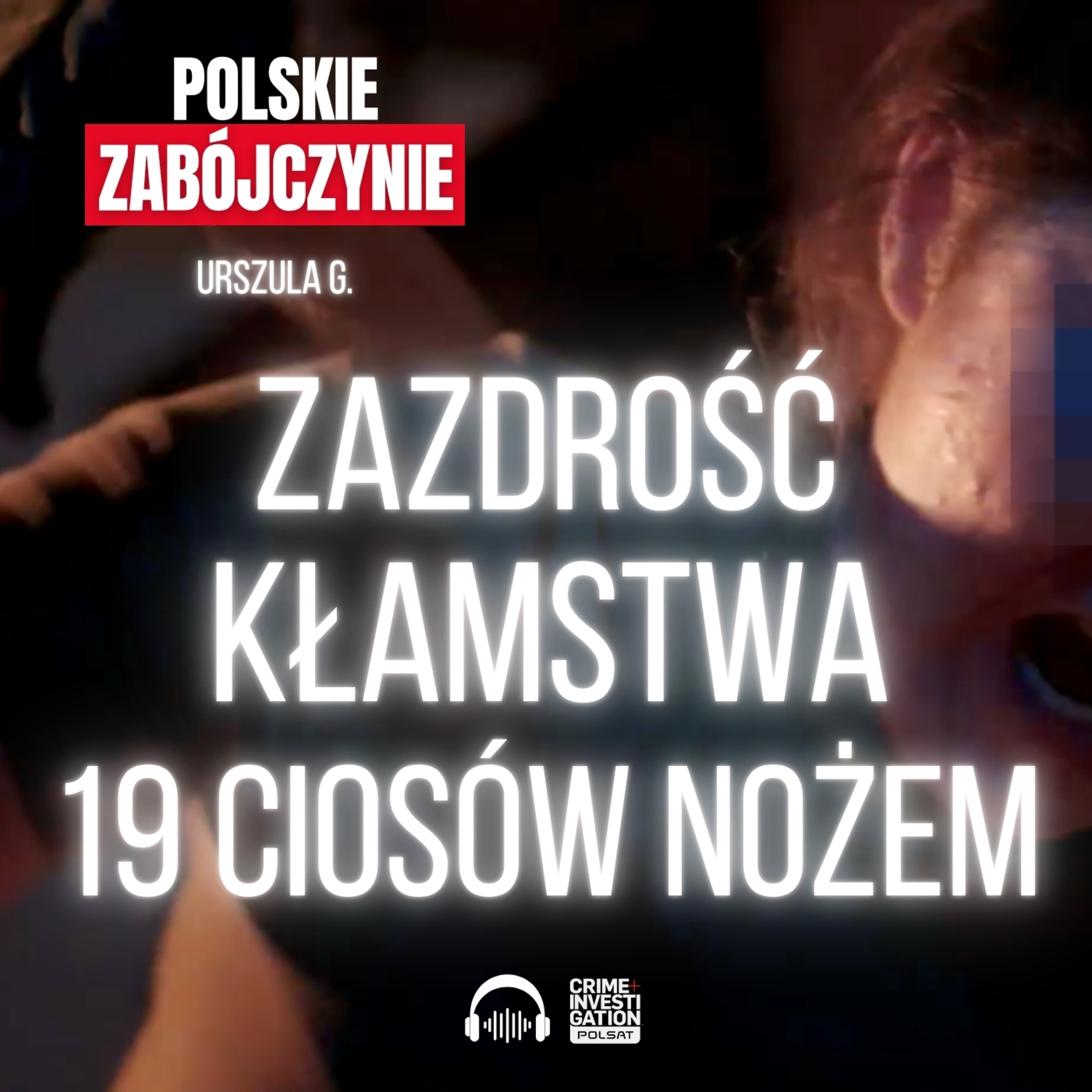 🎙 Zazdrosna Urszula G. zadała partnerowi 19 ciosów nożem | POLSKIE ZABÓJCZYNIE | PODCAST episode artwork