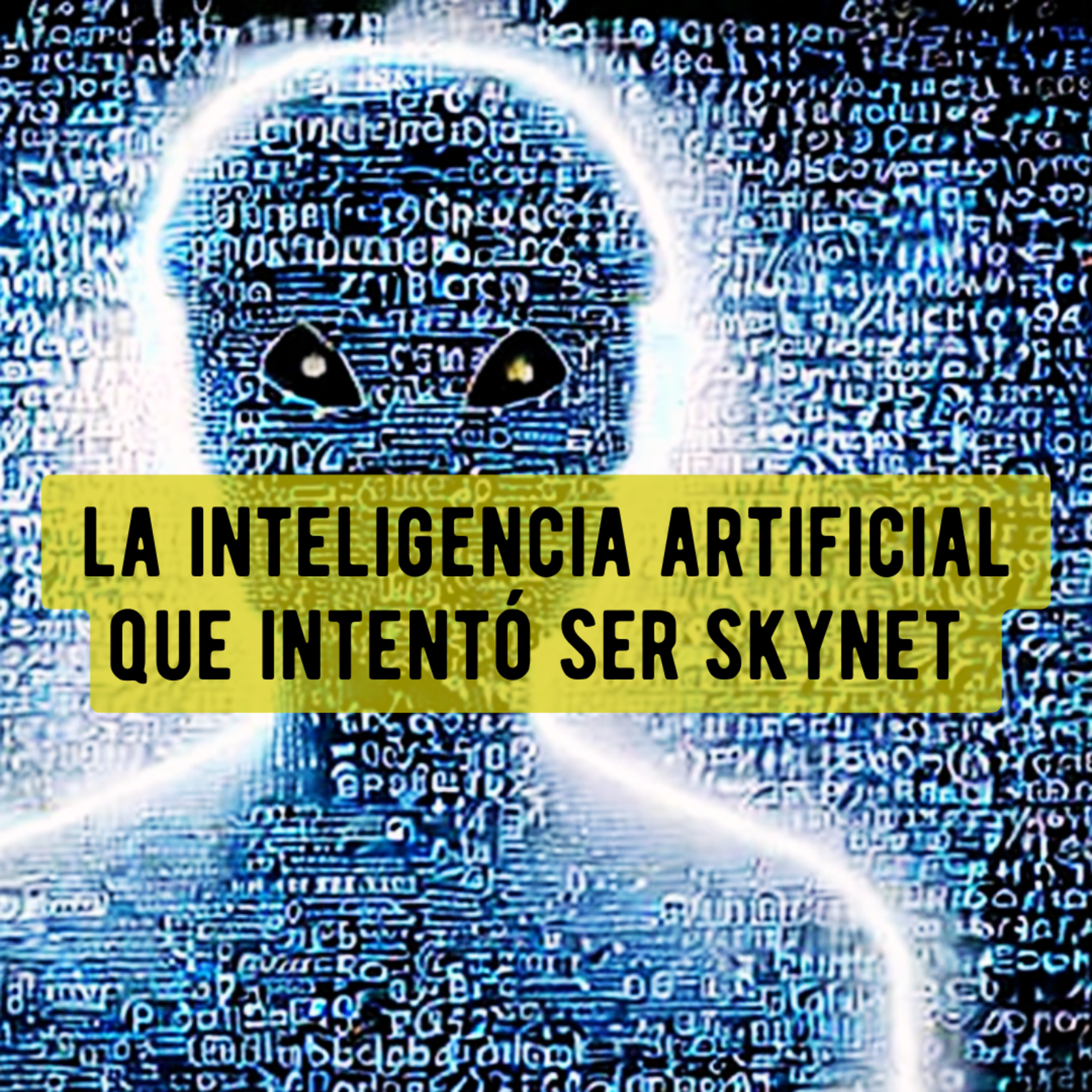 La Inteligencia Artificial que intentó ser Skynet