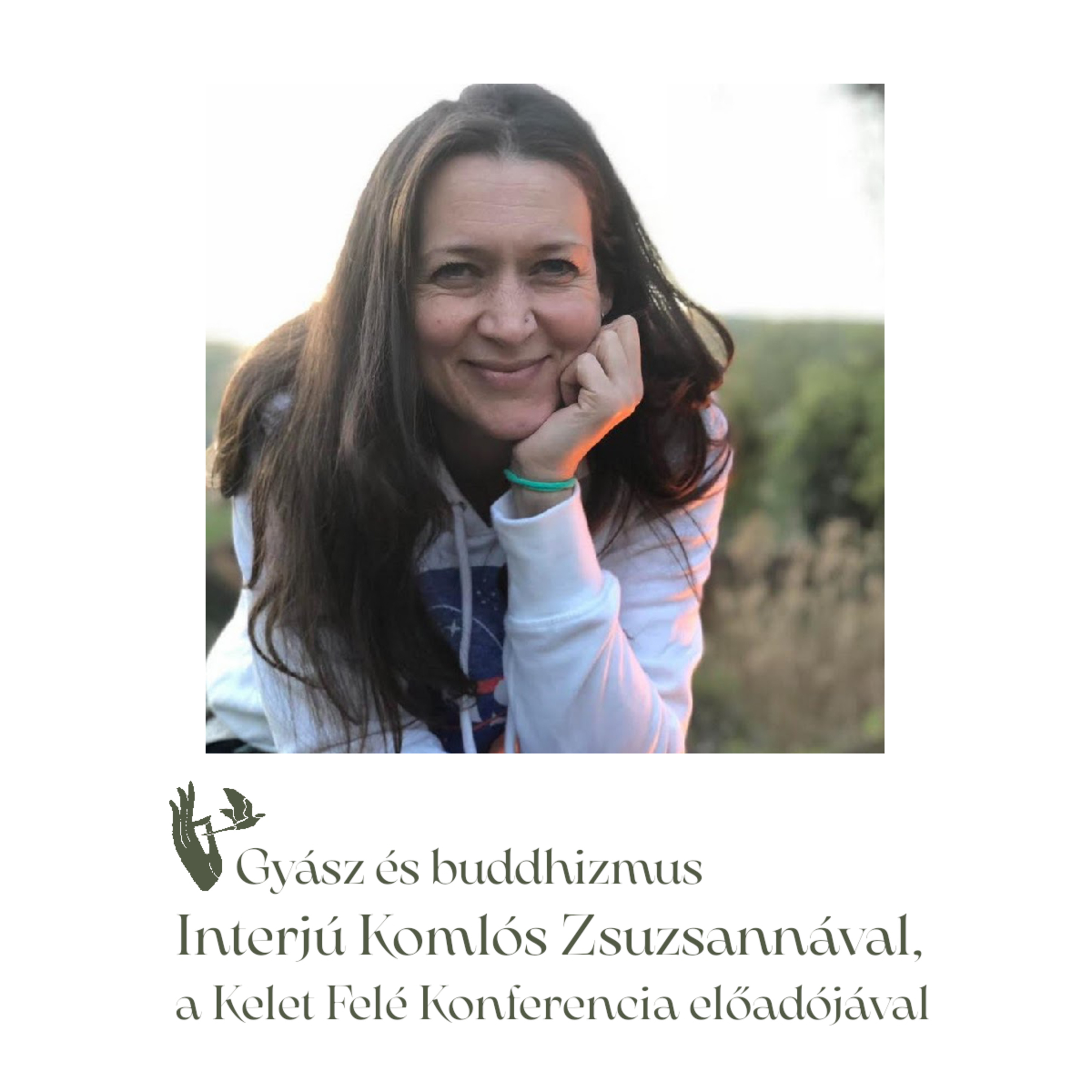 Gyász és buddhizmus – Interjú Komlós Zsuzsannával, a Kelet Felé Konferencia előadójával