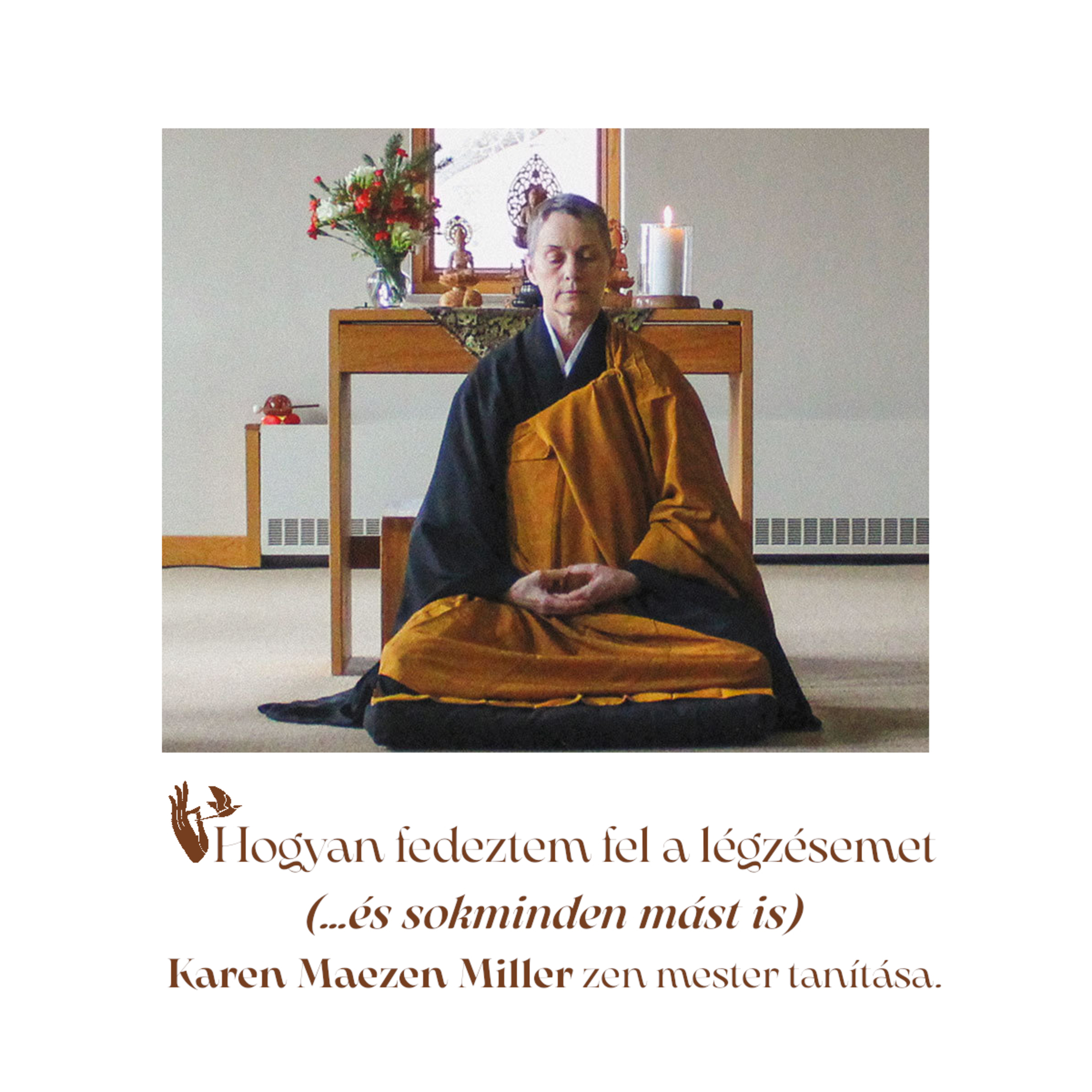 Hogyan fedeztem fel a légzésemet (…és sokminden mást is) – Karen Maezen Miller zen mester tanítása.