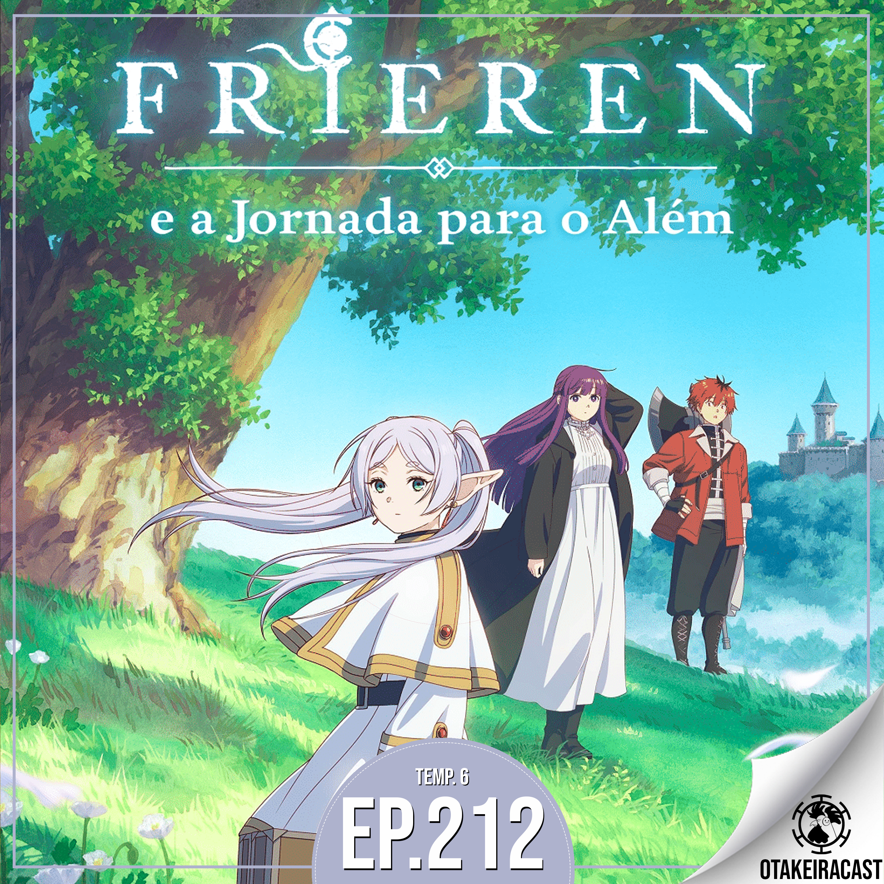 OtakeiraCast - Ep.212 - Frieren a a Jornada das lembranças que fazemos pelo caminho.