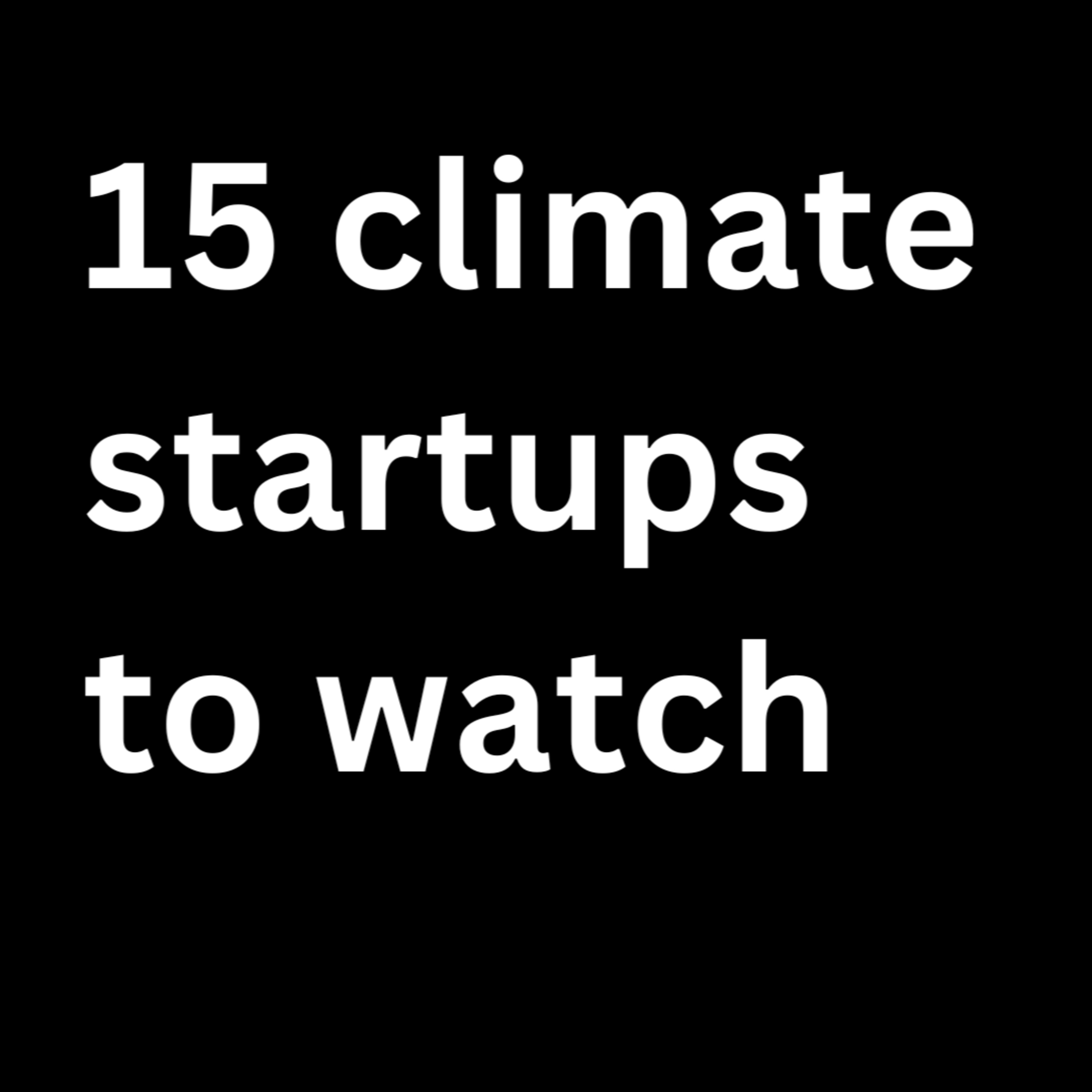 15 Climate Startups To Watch: Out of 105 episode artwork