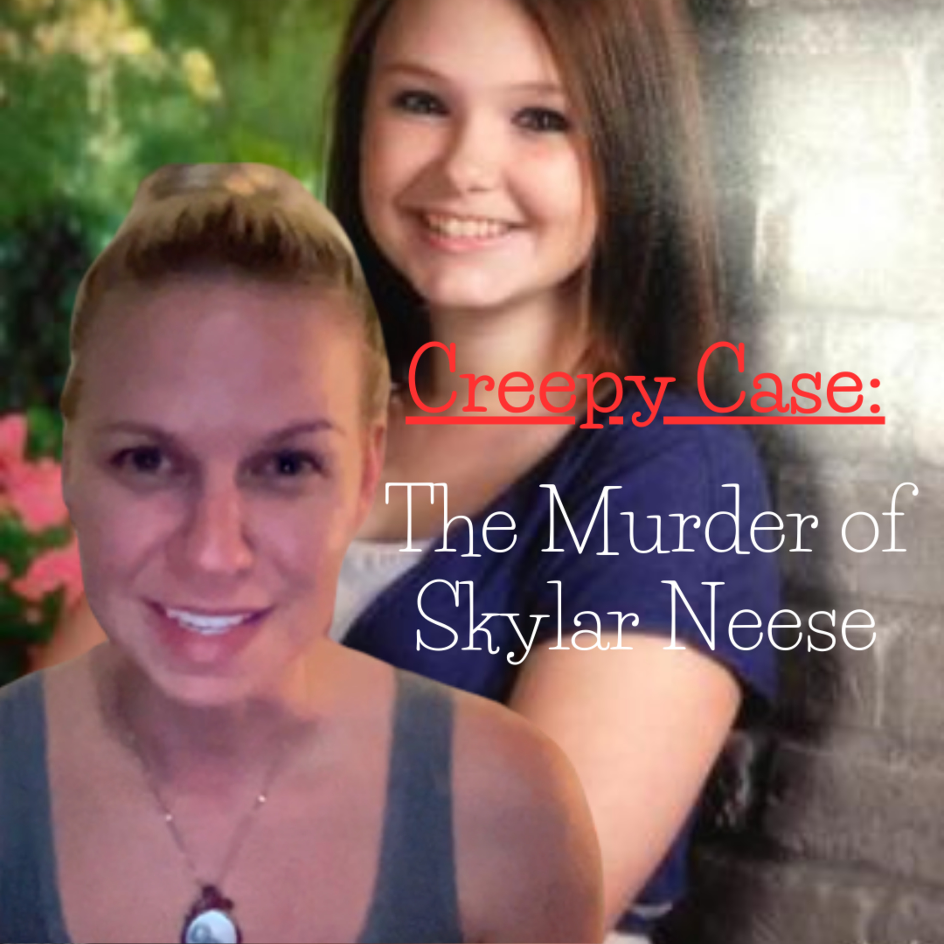 Creepy Case: The Murder of Skylar Neese episode artwork