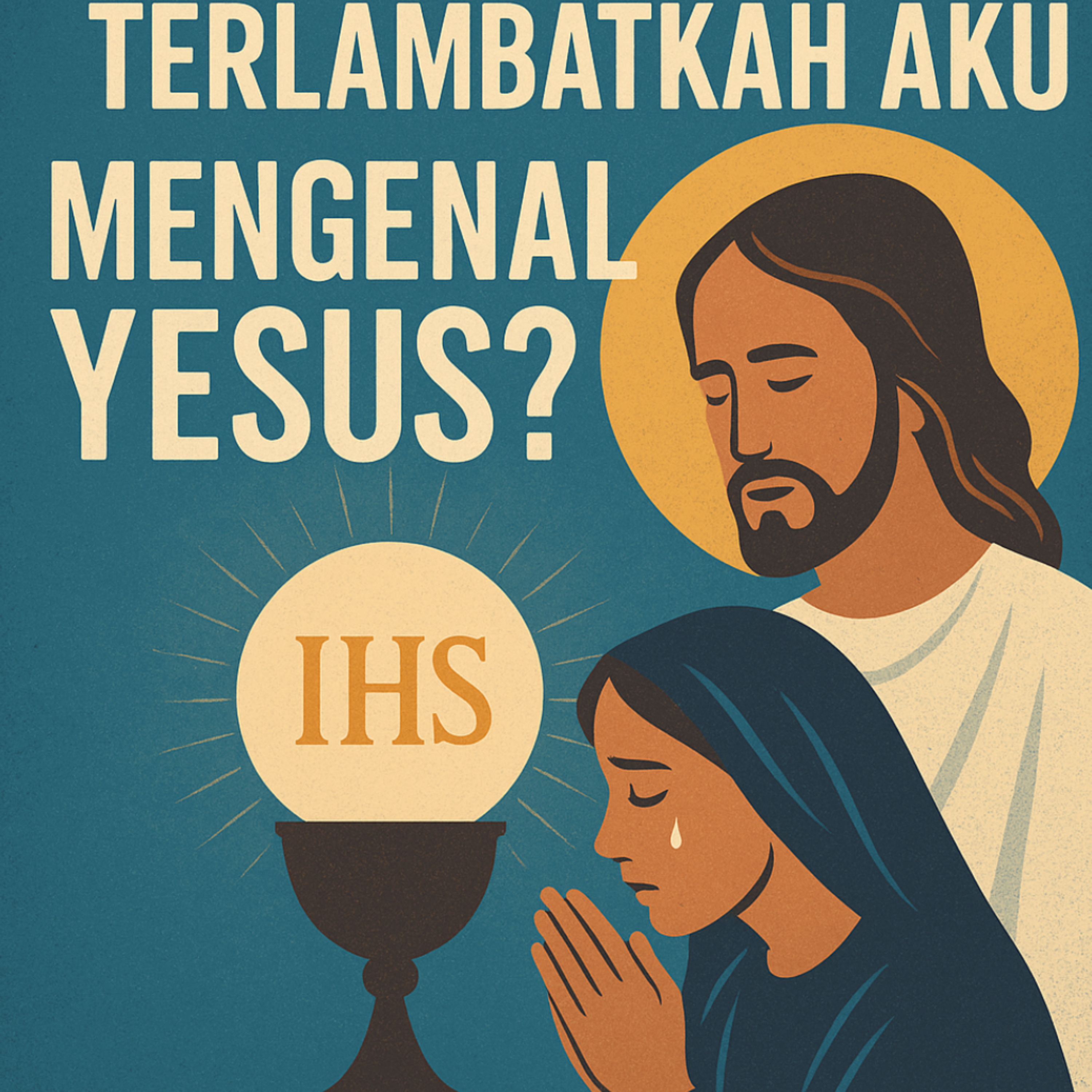 17.05.25 Terlambatkah Aku Mengenal Yesus? episode artwork