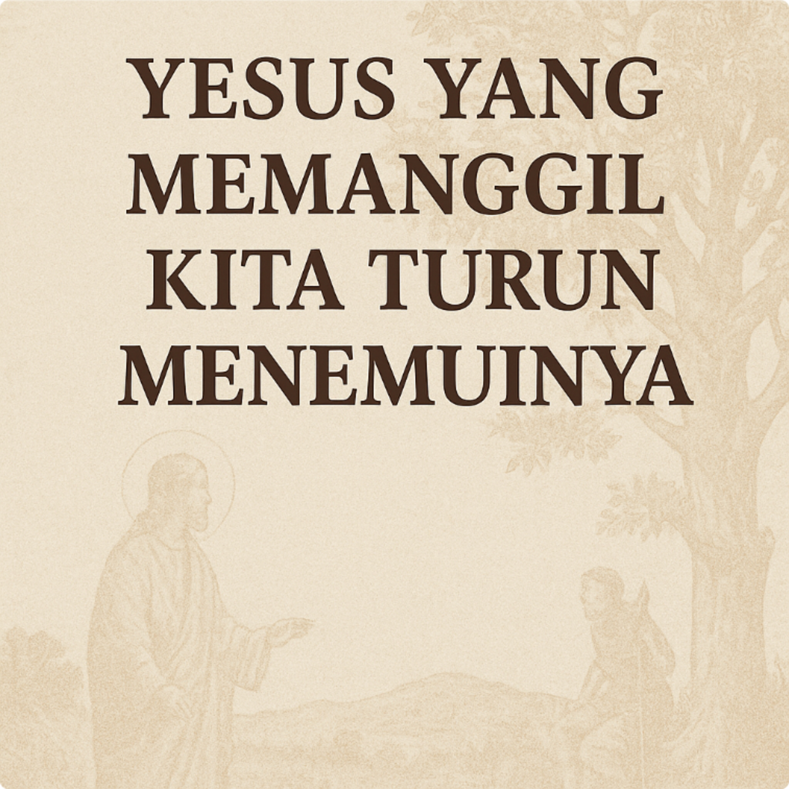 18.11.25 Yesus yang Memanggil Kita Turun Menemuinya episode artwork