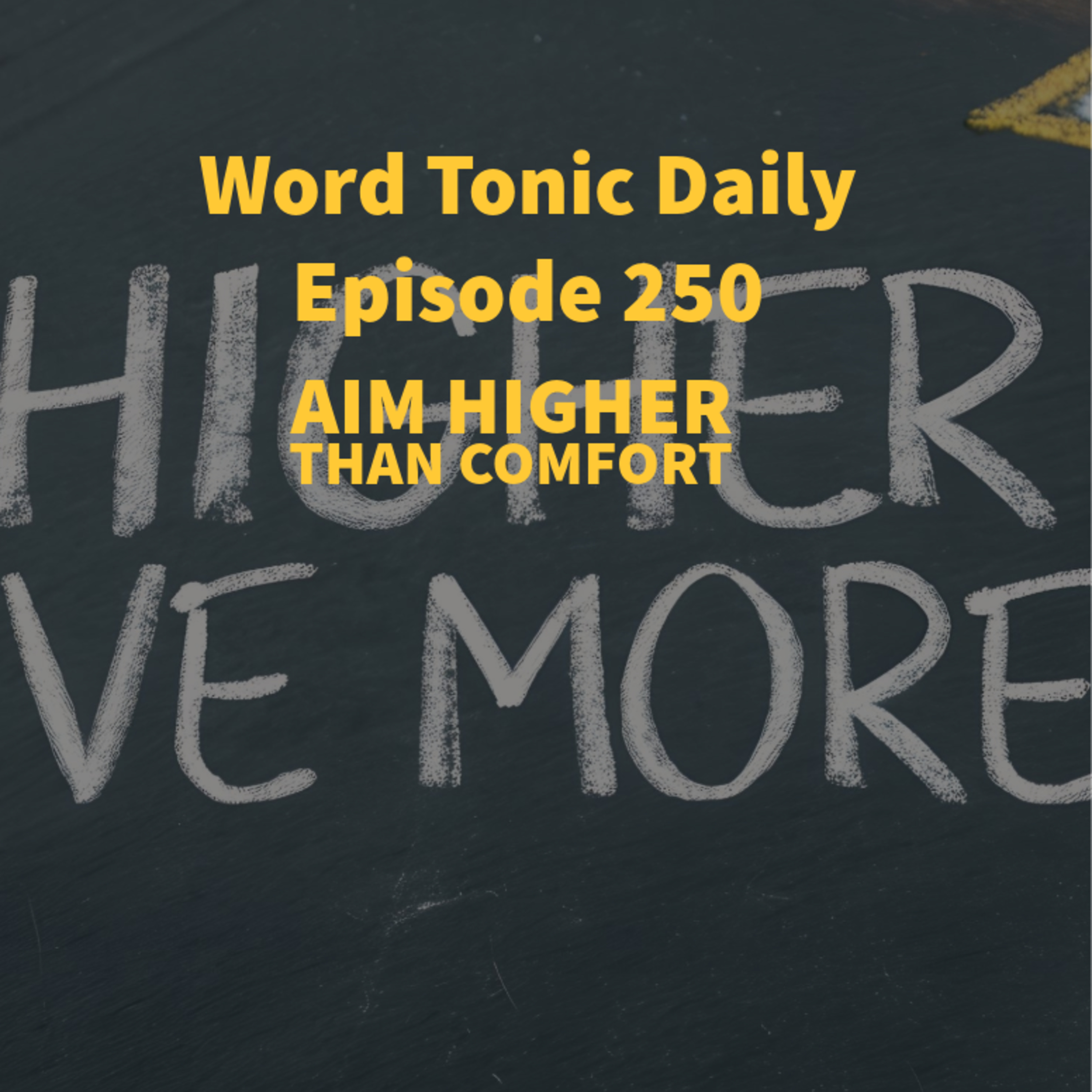 Word Tonic Daily Episode 250 - Aim Higher Than Comfort episode artwork