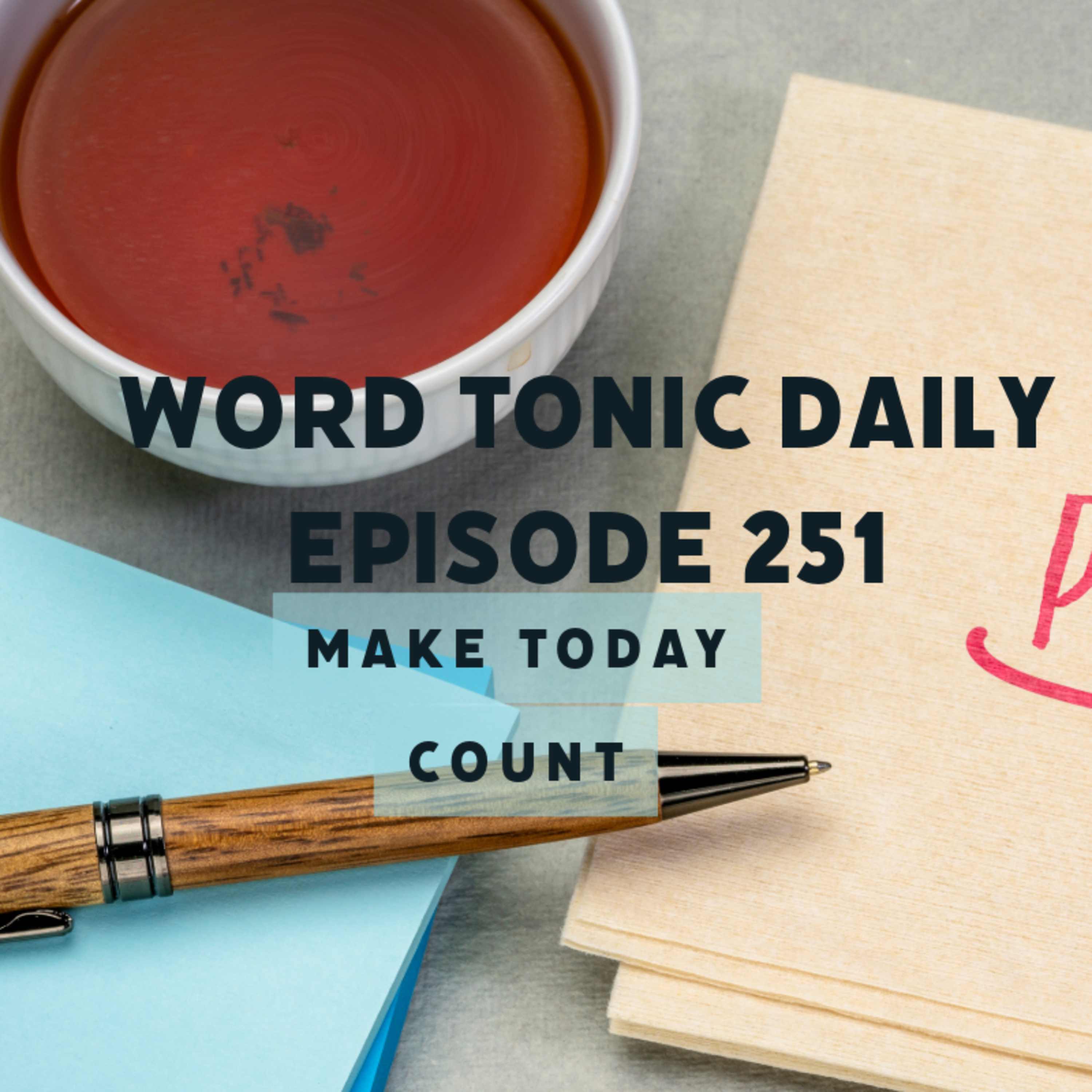 Word Tonic Daily Episode 251 - Make Today Count episode artwork