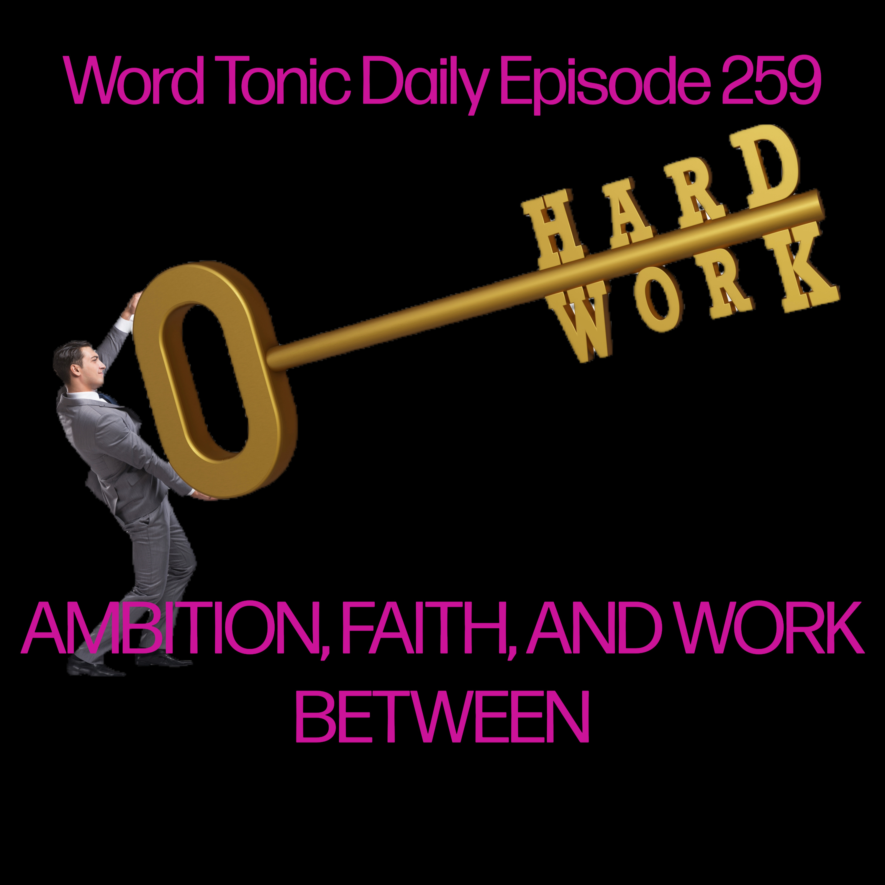 Word Tonic Daily Episode 259 - Ambition, Faith, and the Work Between episode artwork