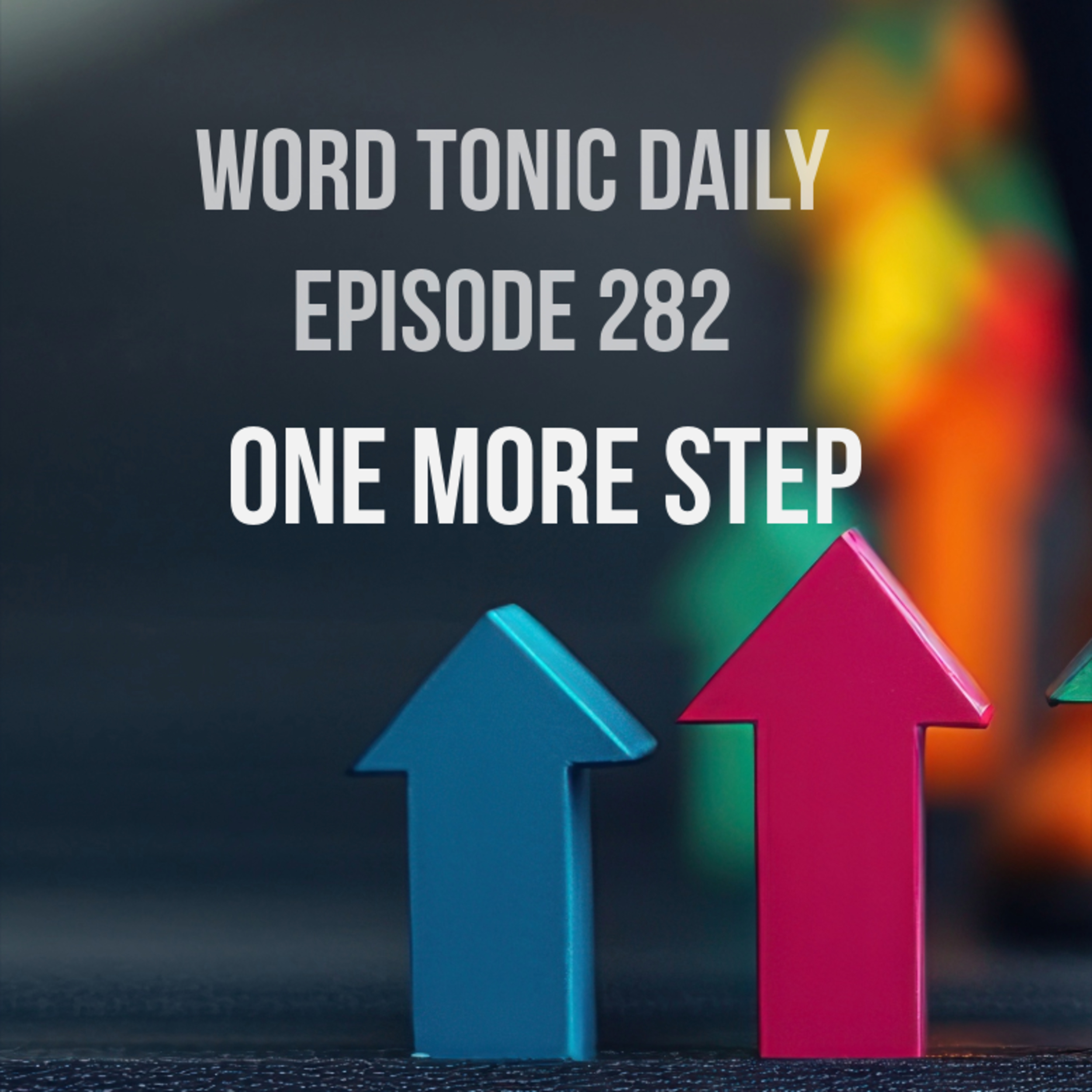 Word Tonic Daily Episode 282 - One More Step. episode artwork