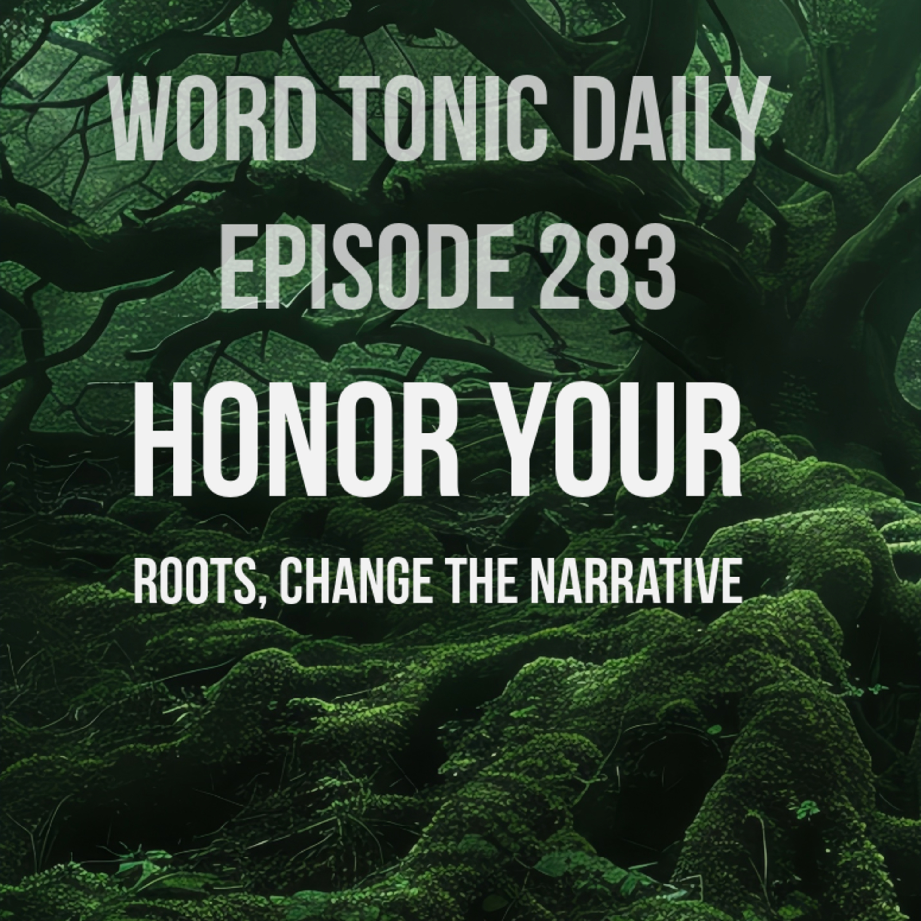 Word Tonic Daily Episode 283 - Honor Your Roots, Change the Narrative episode artwork