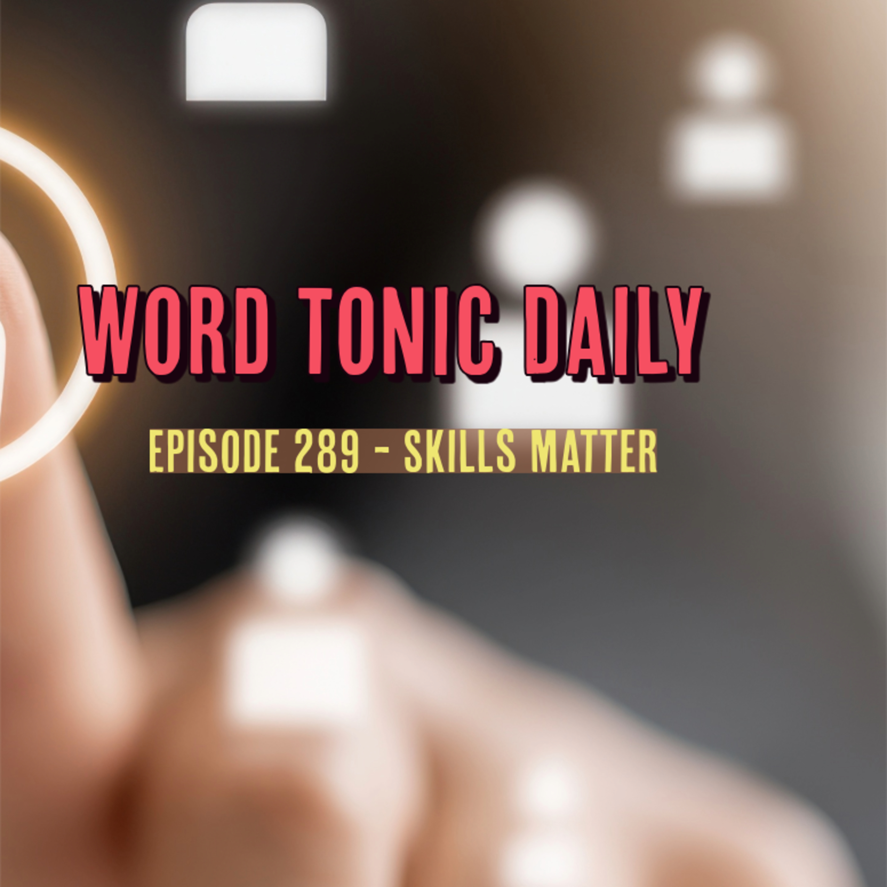 Word Tonic Daily. Episode 289 -Skills Matter episode artwork