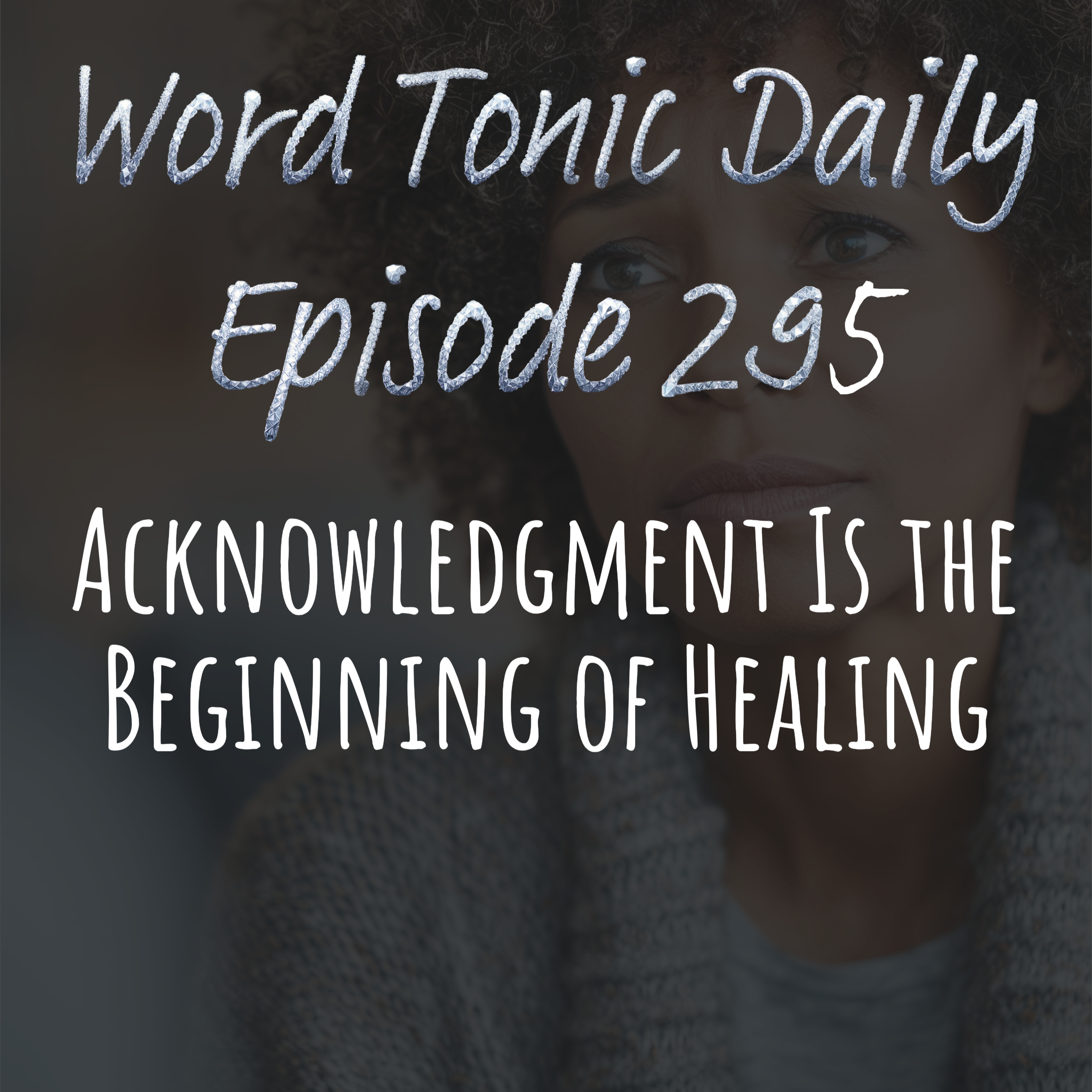 Word Tonic Daily. Episode 295 - Acknowledgment Is the Beginning of Healing episode artwork
