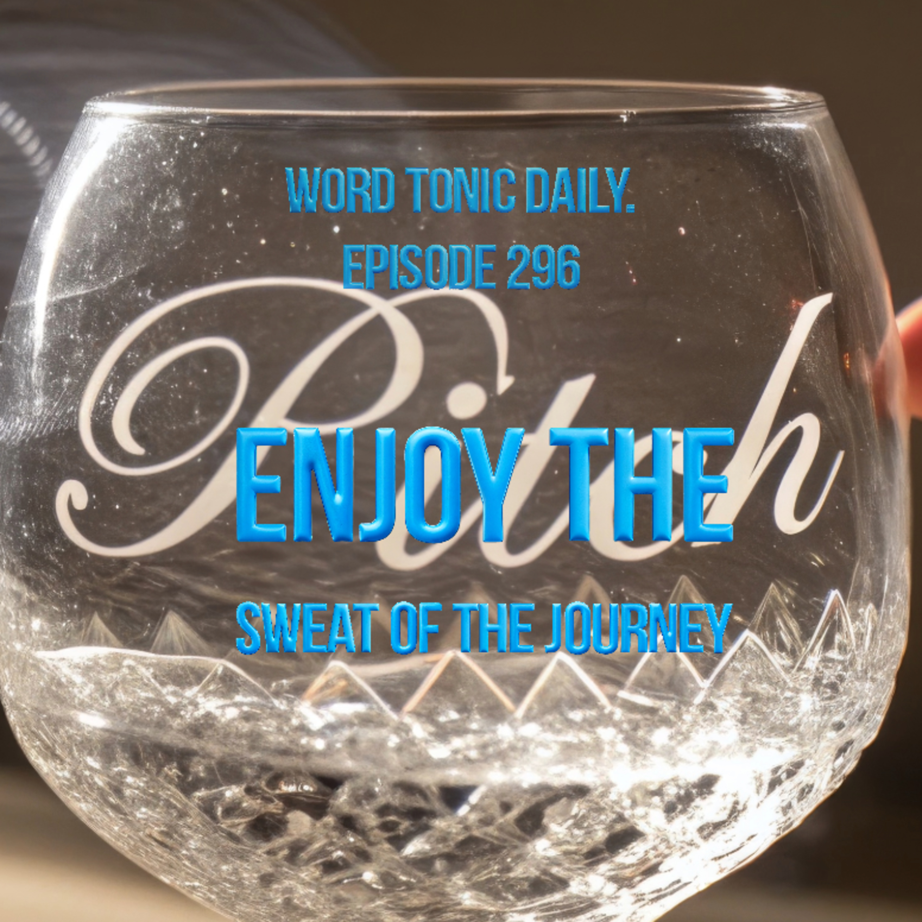 Word Tonic Daily. Episode 296 - Enjoy the Sweat of the Journey episode artwork