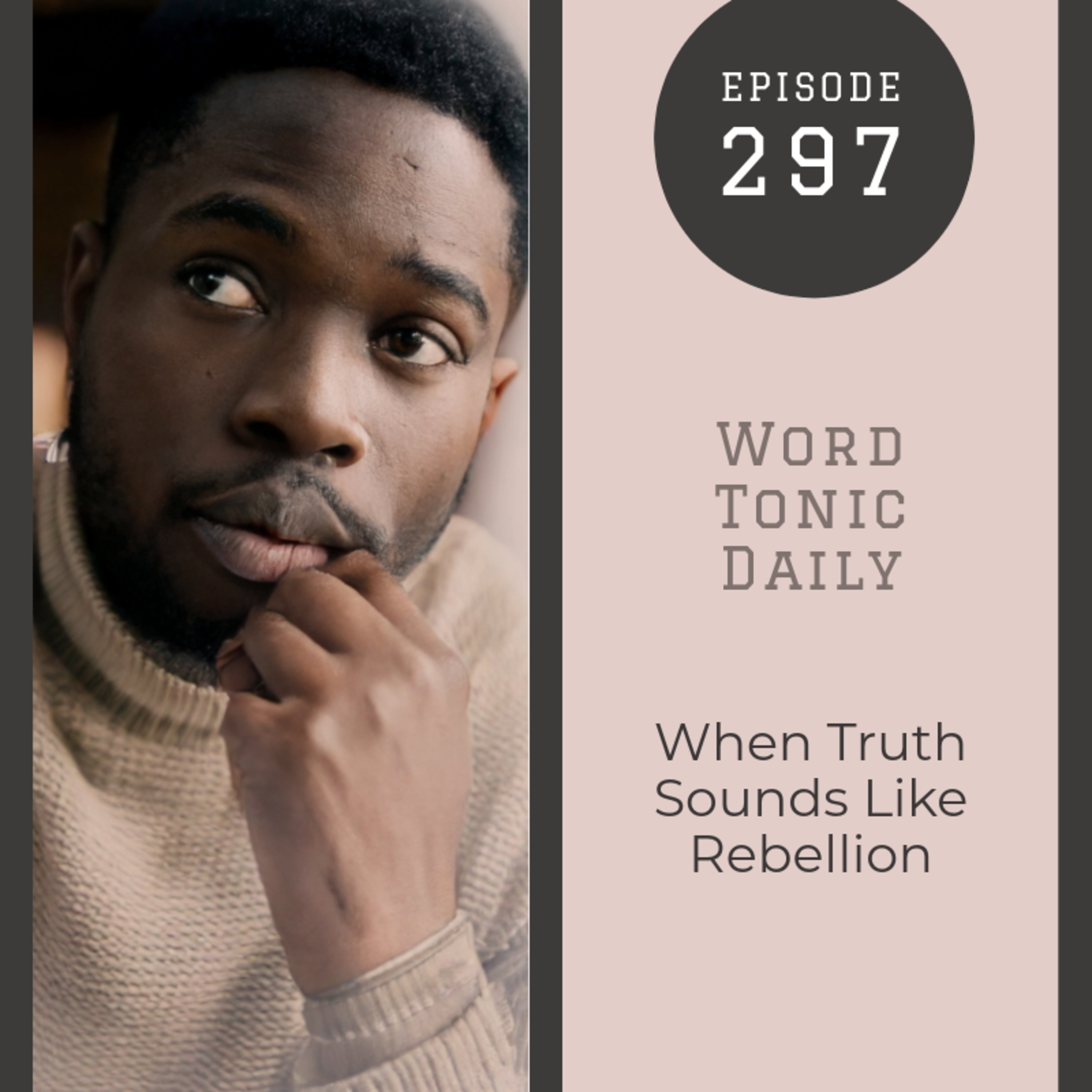Word Tonic Daily. Episode 297 -When Truth Sounds Like Rebellion episode artwork
