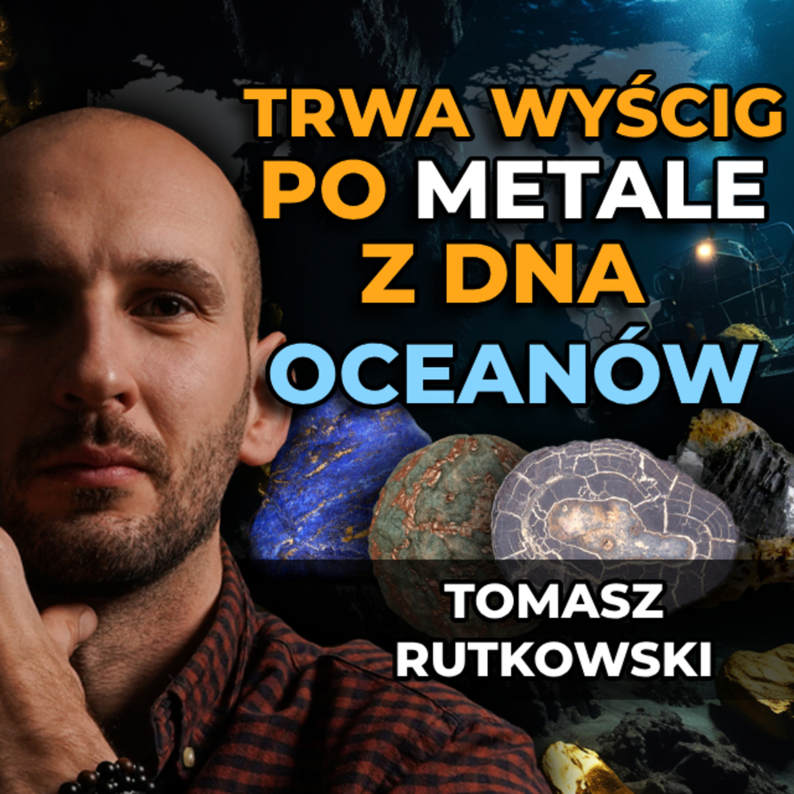 OGROMNE złoża ukryte w morzach i oceanach. Co można w nich znaleźć? Tomasz Rutkowski episode artwork