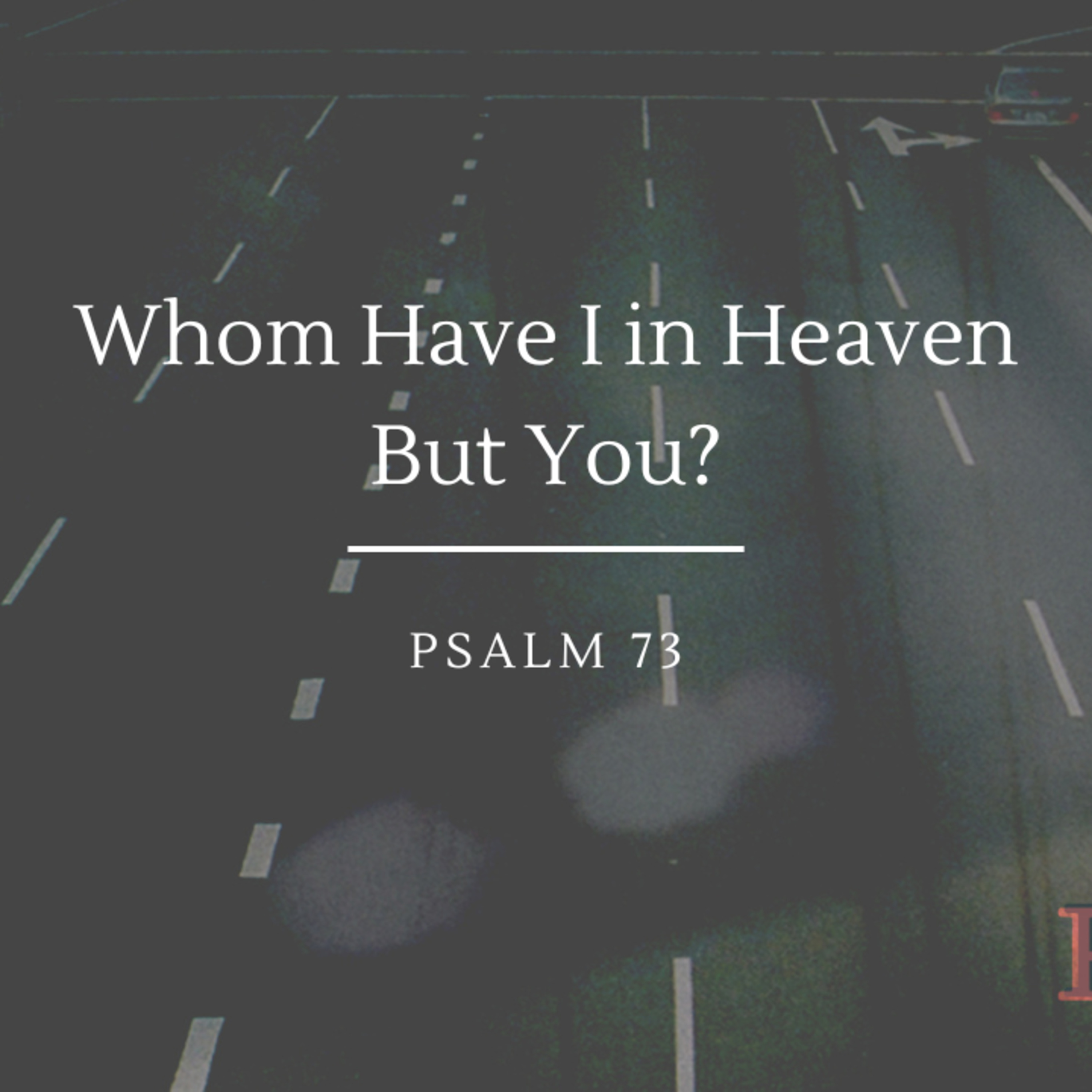 Whom Have I in Heaven But You? | Psalm 73 episode artwork