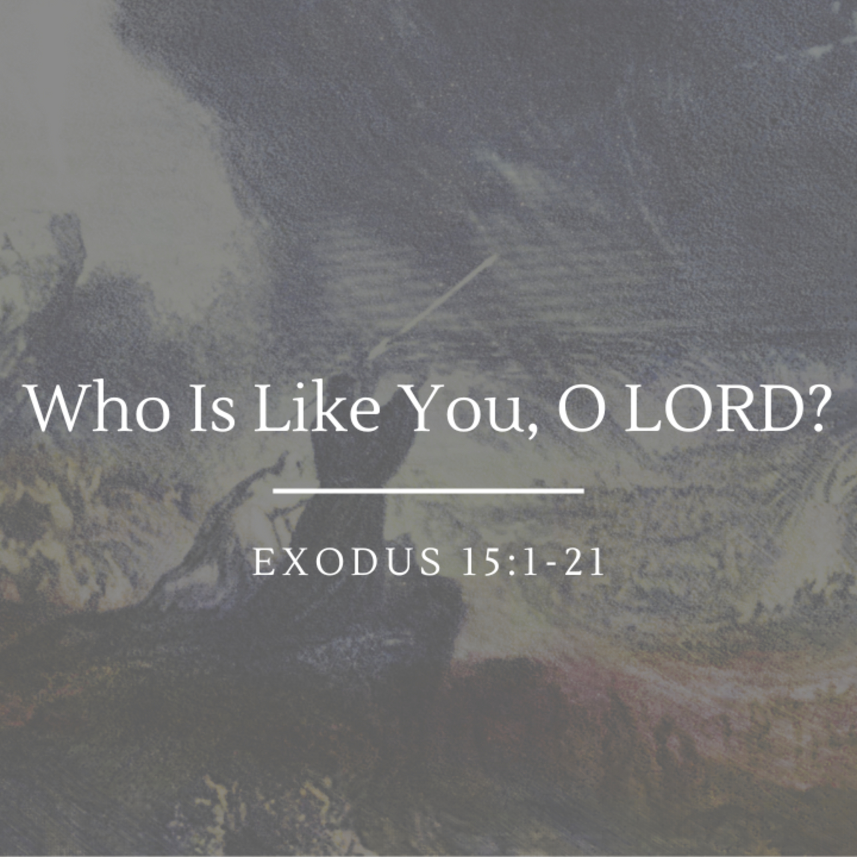 Who Is Like You, O LORD? | Exodus 15:1-21 episode artwork
