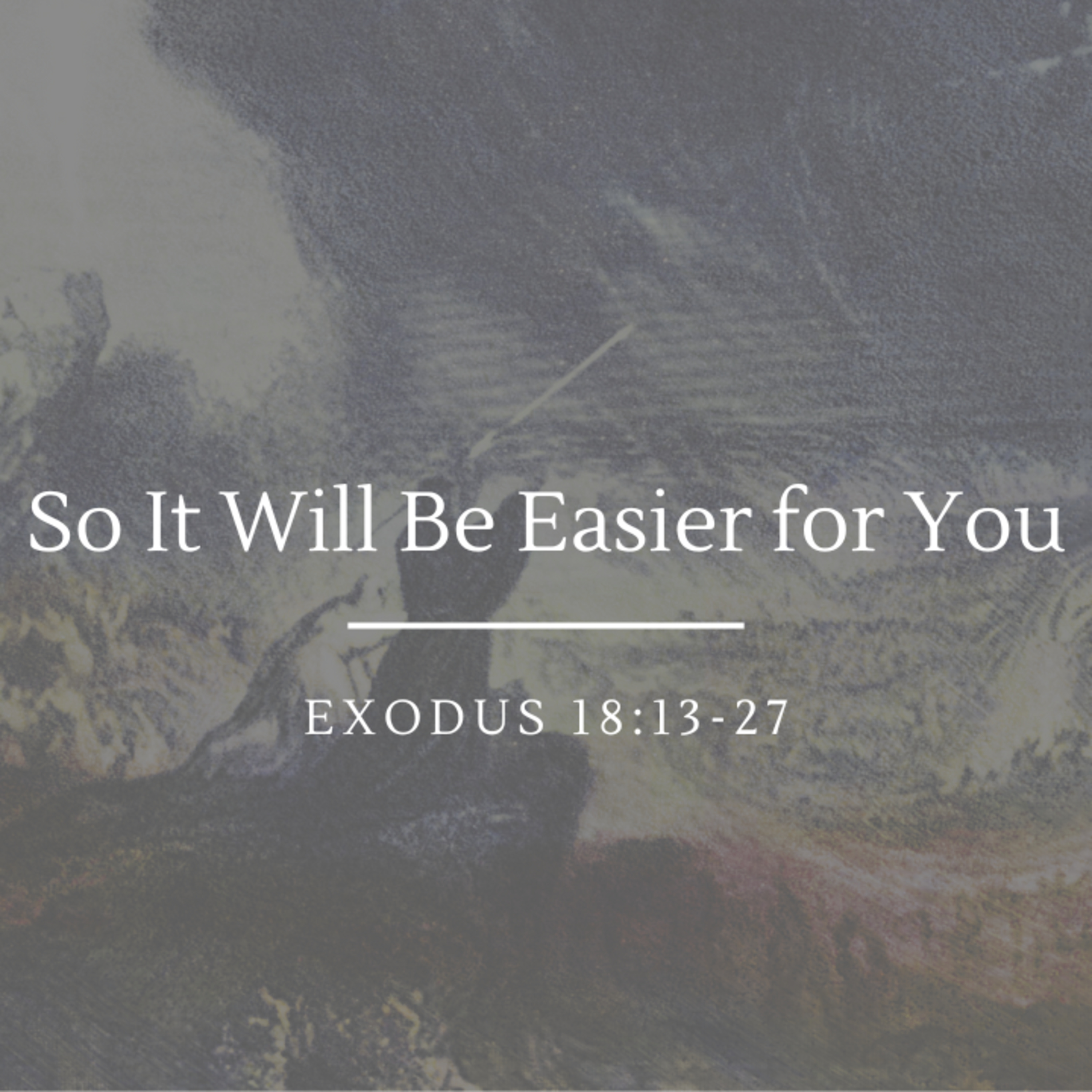 So It Will Be Easier for You | Exodus 18:13-27 episode artwork