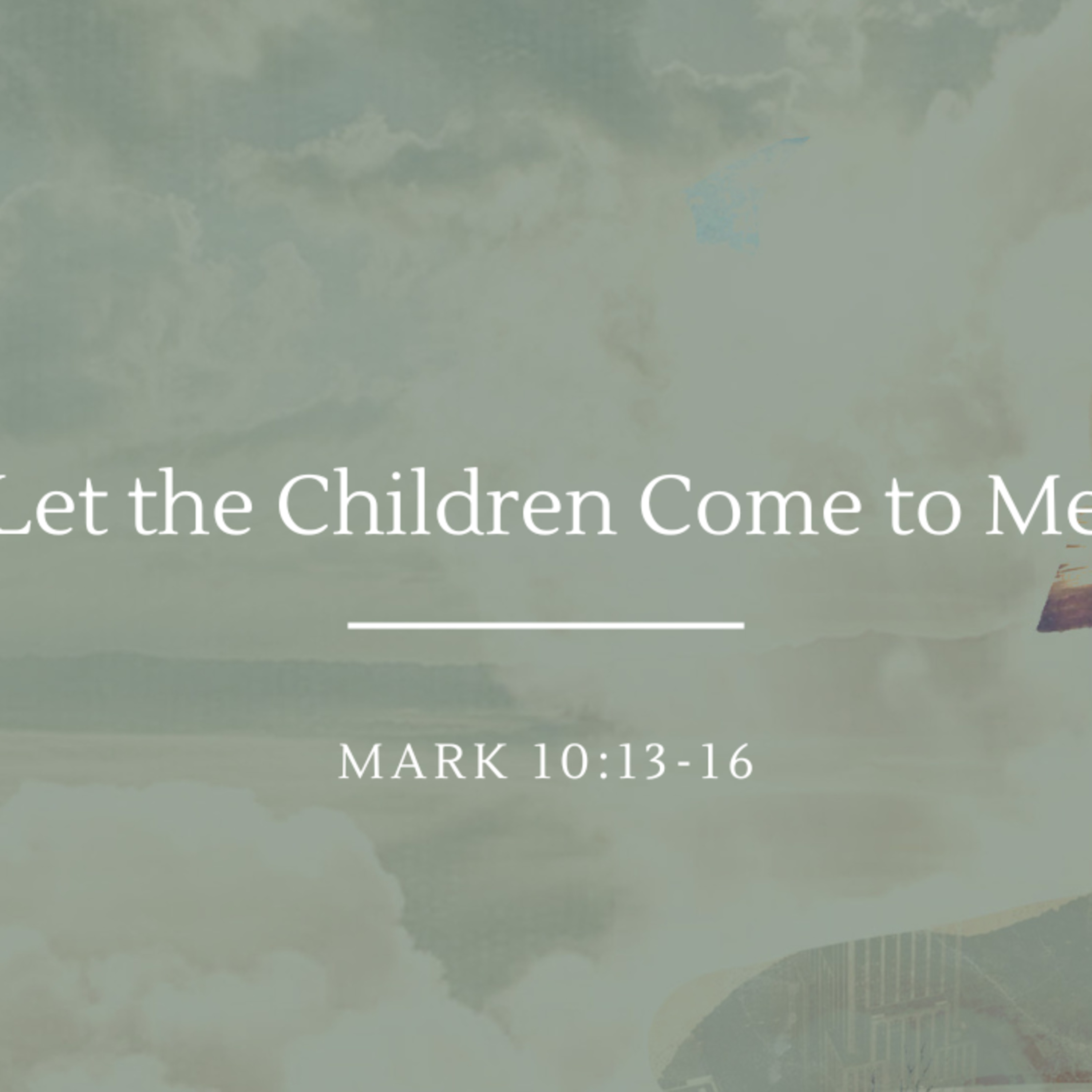 Let the Children Come to Me | Mark 10:13-16 episode artwork