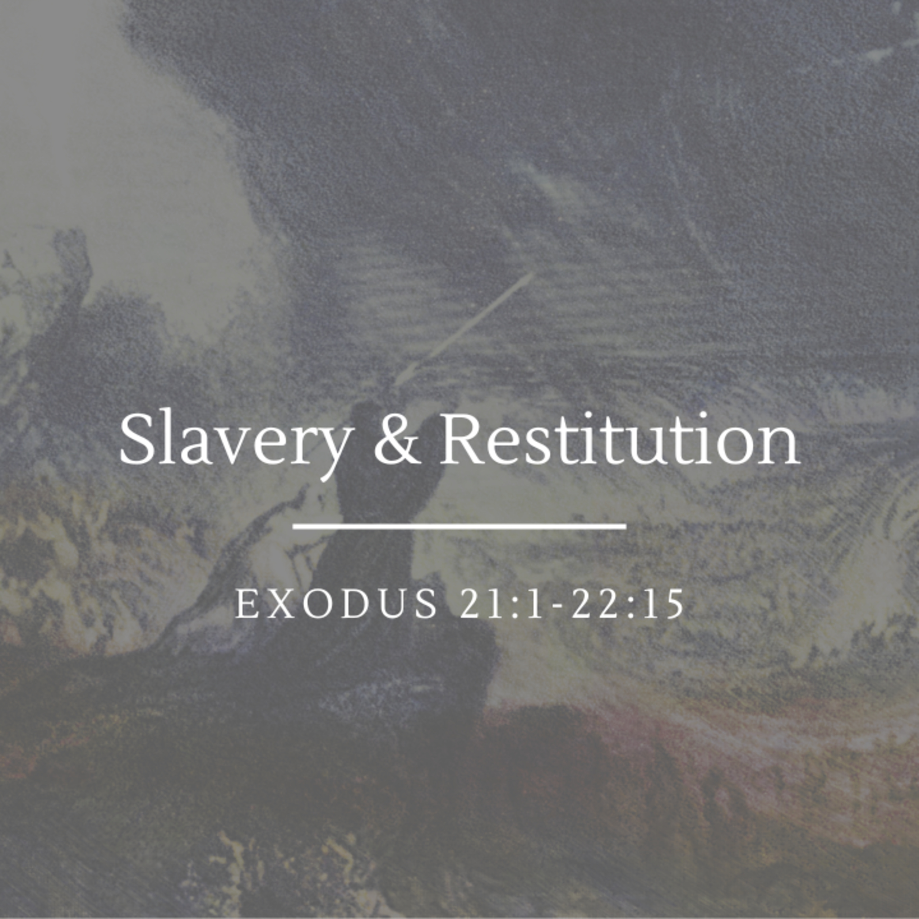 Slavery & Restitution | Exodus 21:1:22:15 episode artwork