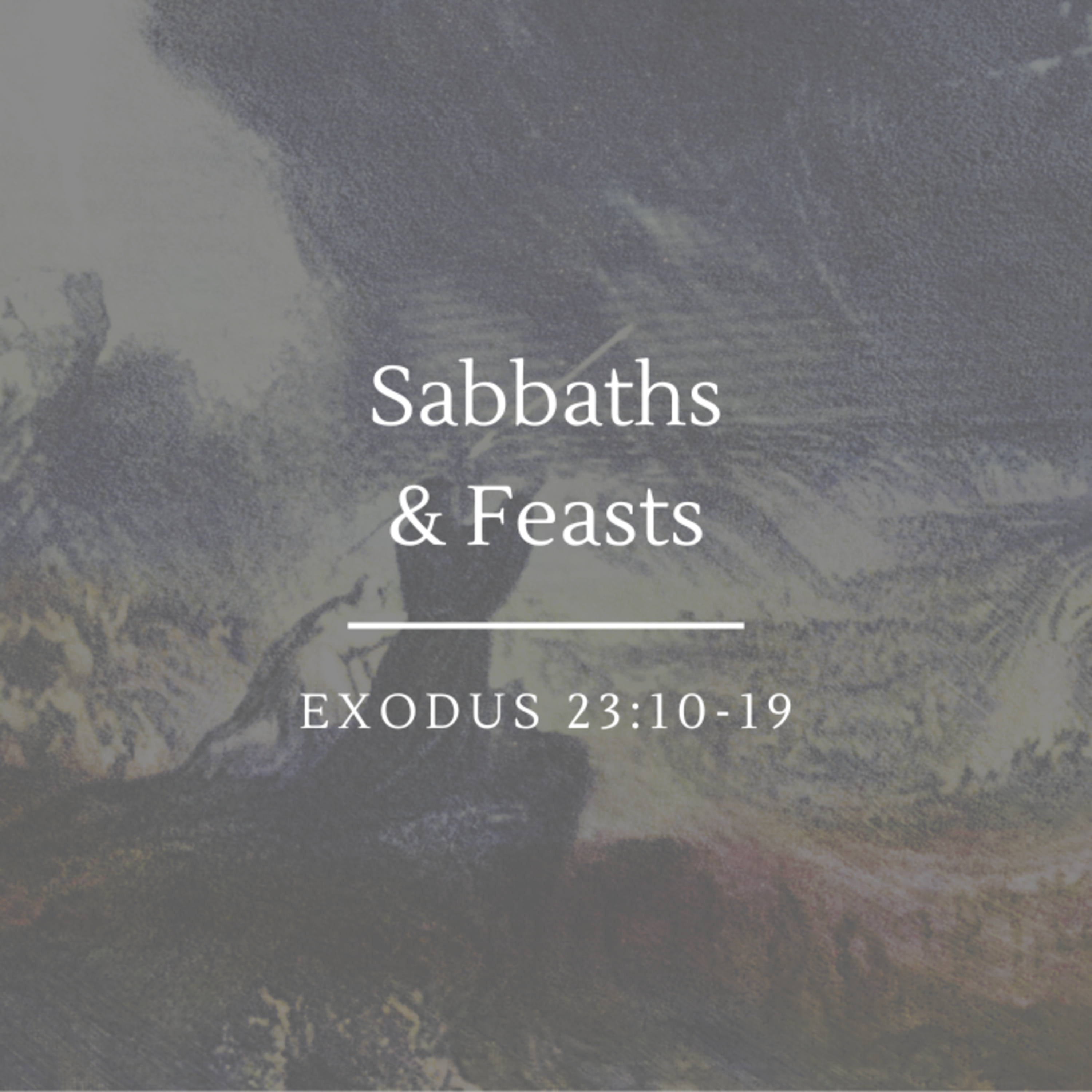 Sabbaths & Feasts | Exodus 23:10-19 episode artwork
