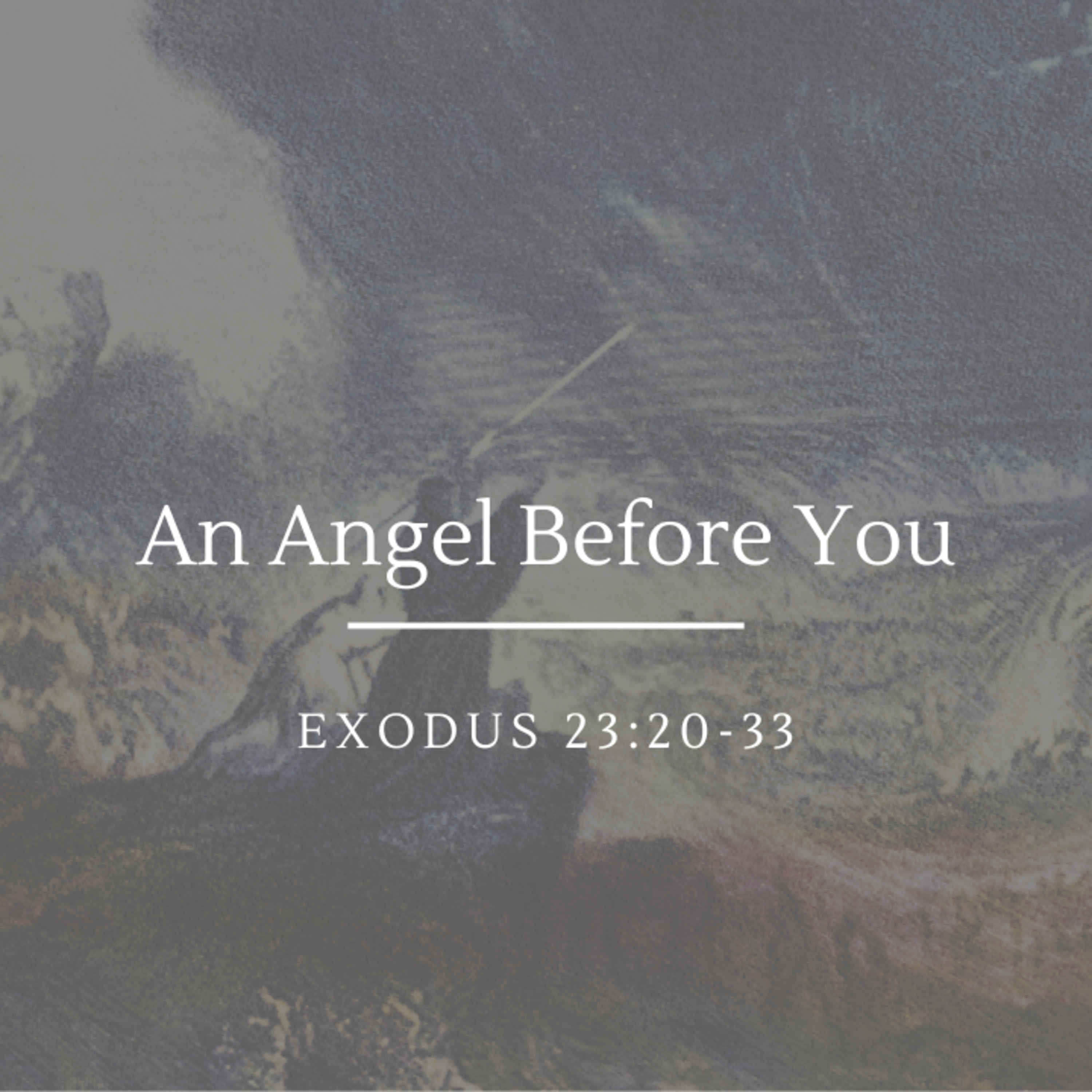 An Angel Before You | Exodus 23:20-33 episode artwork
