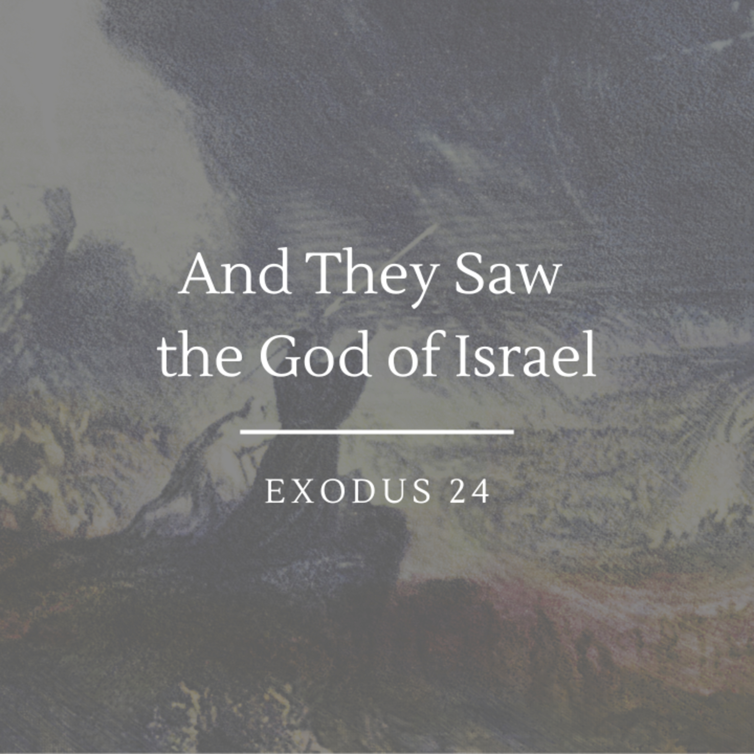 And They Saw the God of Israel | Exodus 24 episode artwork