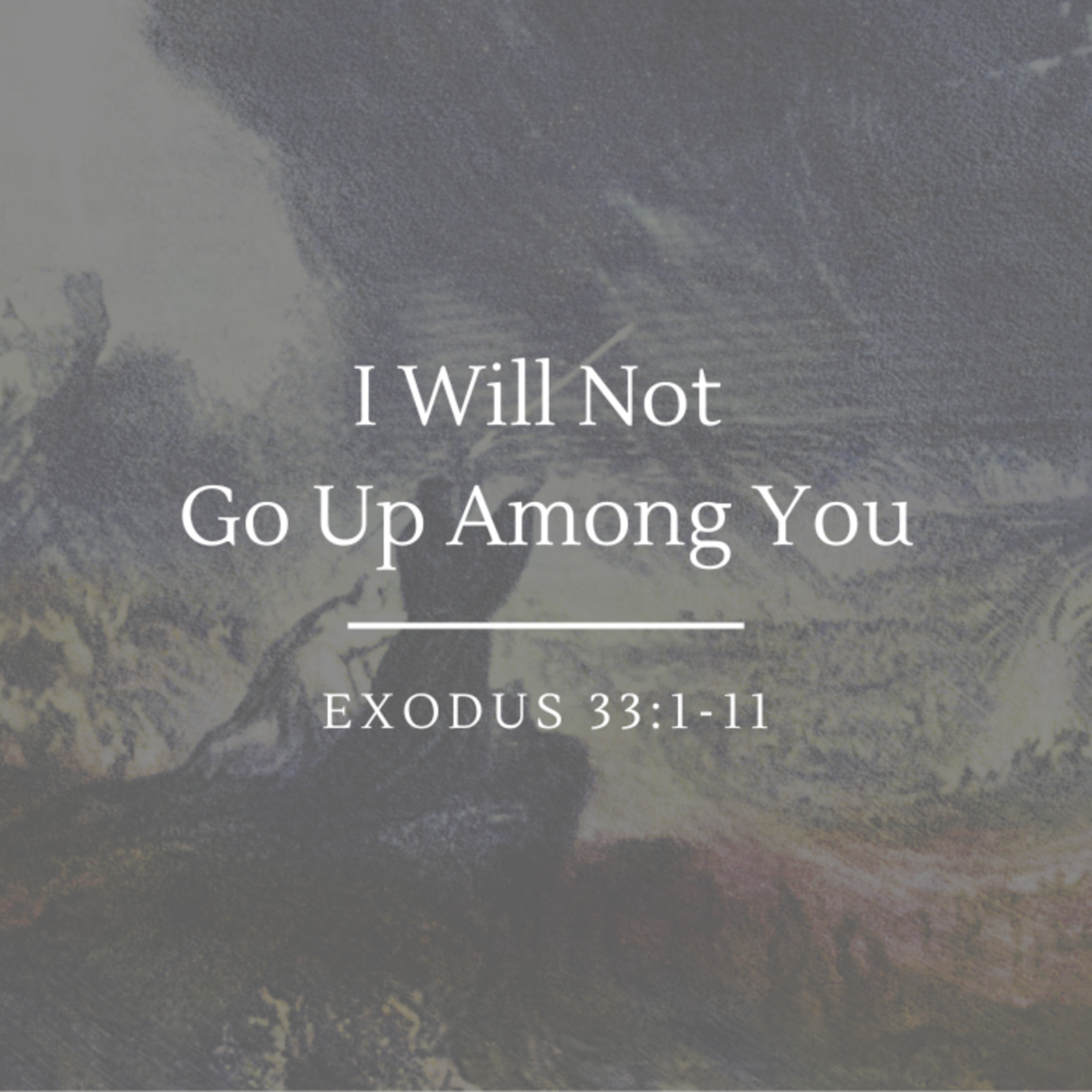 I Will Not Go Up Among You | Exodus 33:1-11 episode artwork