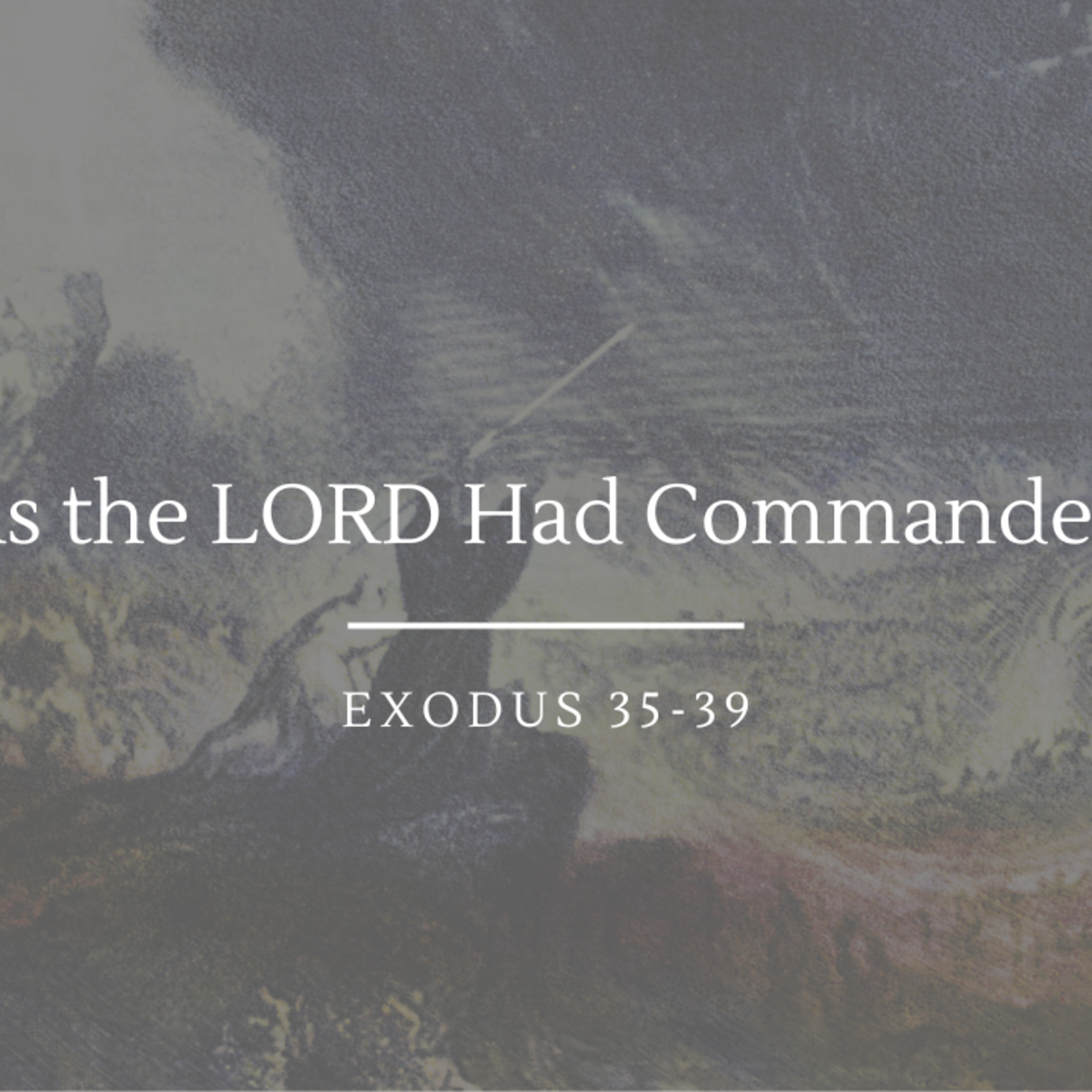 As the LORD Had Commanded | Exodus 35-39 episode artwork