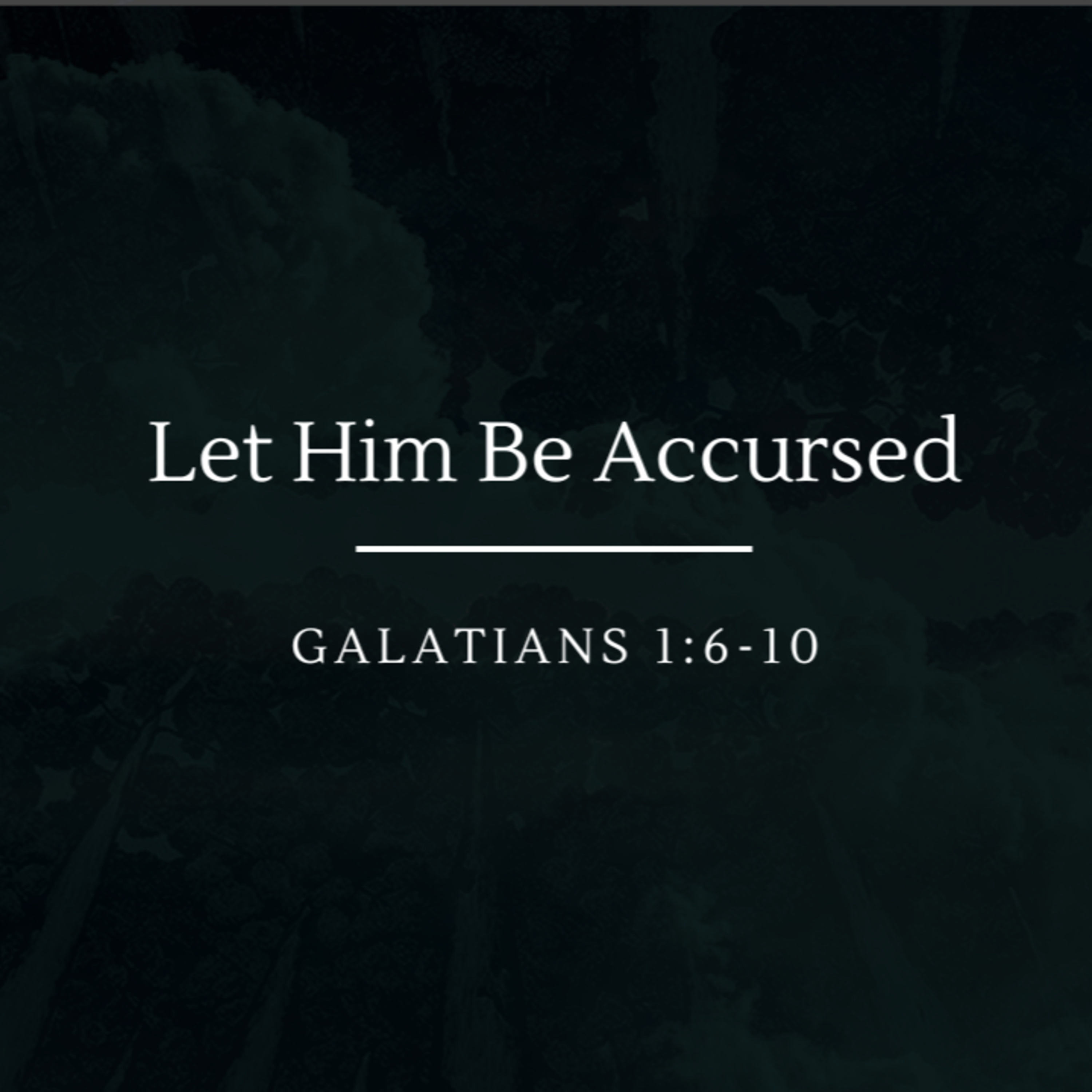 Let Him Be Accursed | Galatians 1:6-10 episode artwork